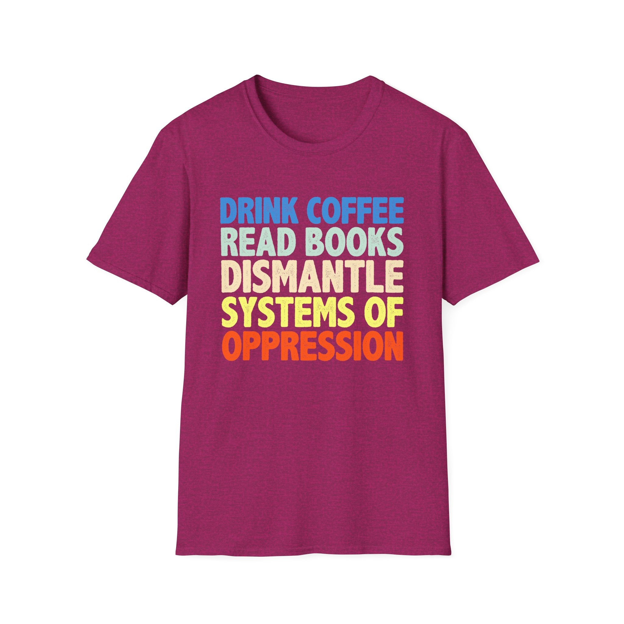 Drink Coffee Read Books Dismantle Systems T-Shirt