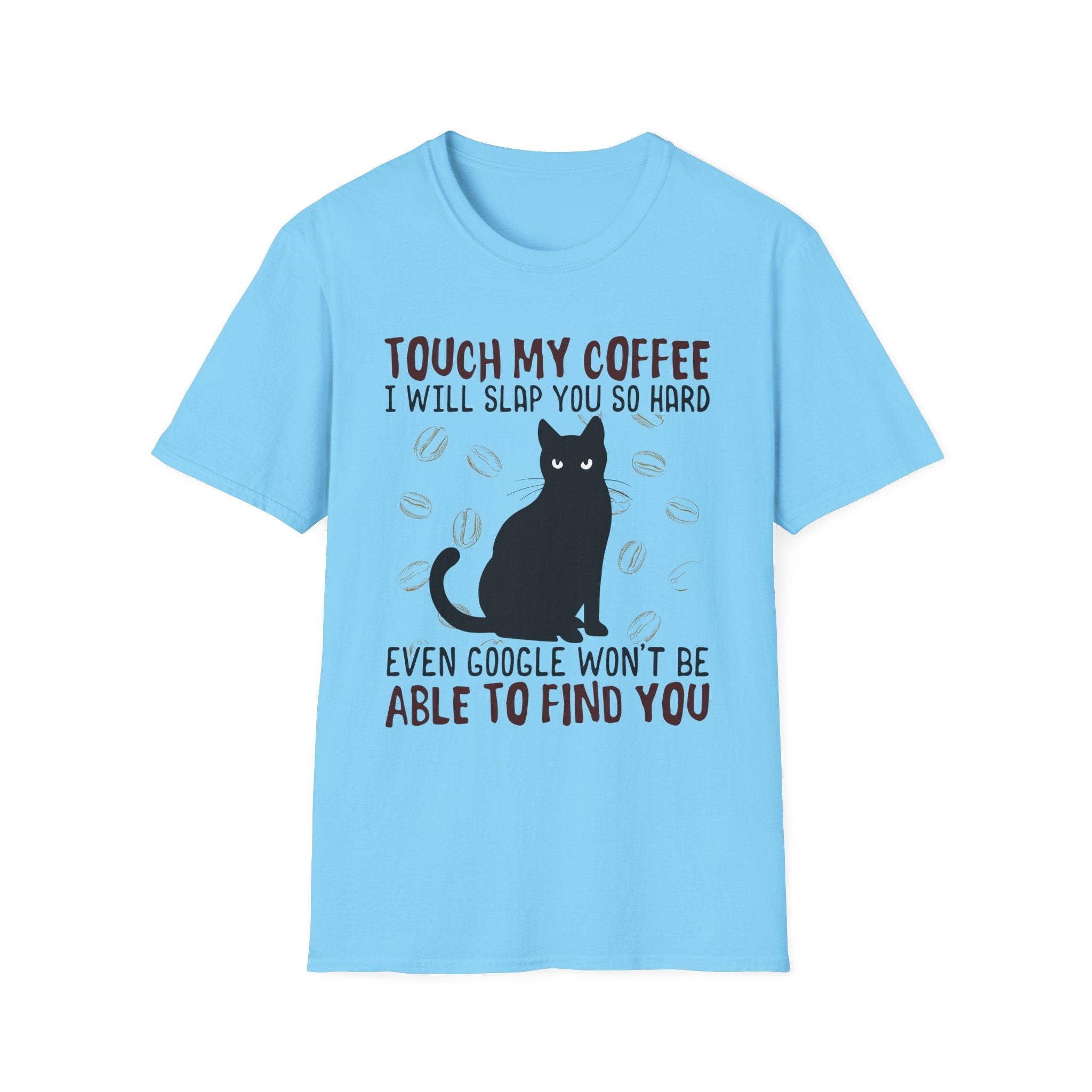 Touch My Coffee & I'll Slap You So Hard, Even Google Won't Be Able to Find You T-Shirt