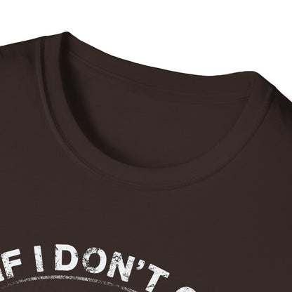 Fishing Humor Unisex Softstyle T-Shirt - "If I Don't Go Fishing Today, I Am Going to Go Crazy"