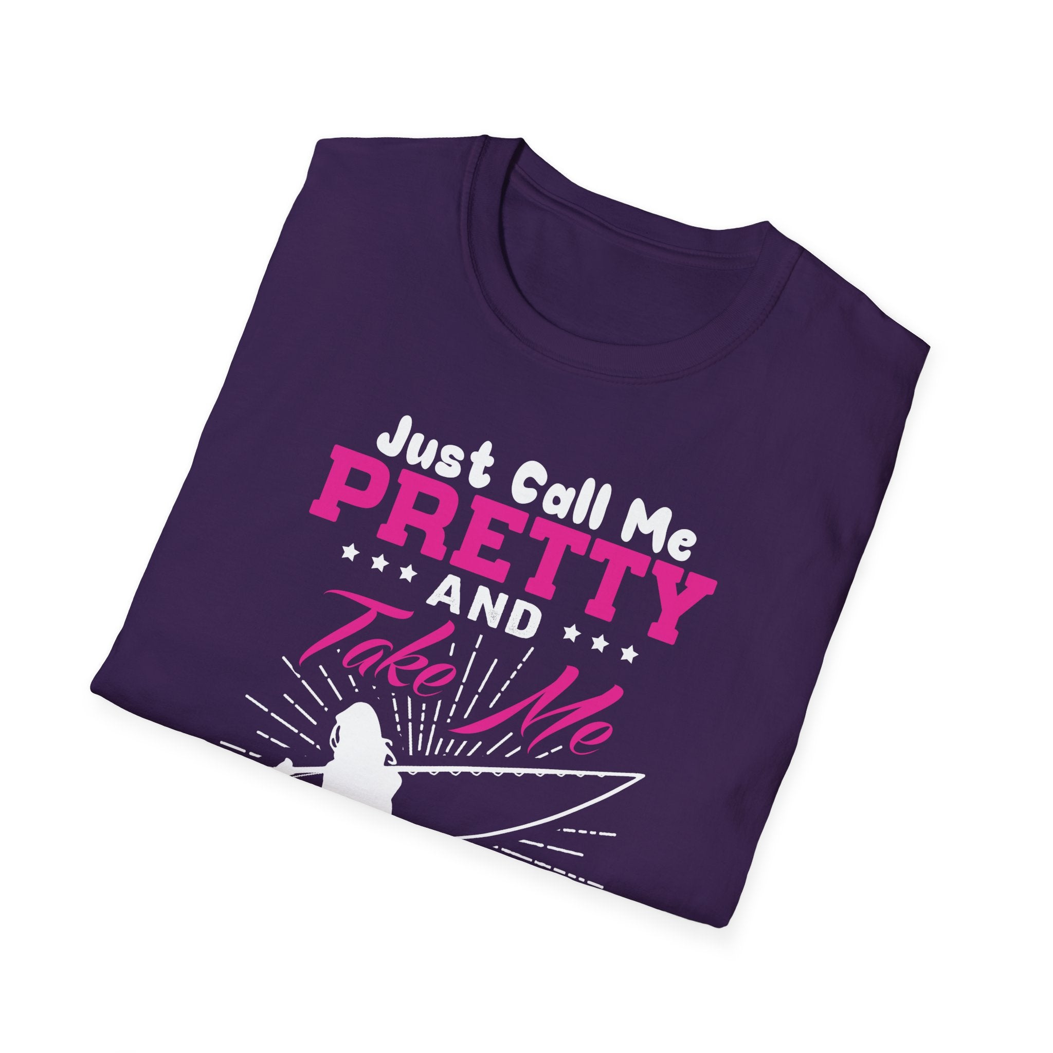 Fishing Unisex T-Shirt - 'just call me pretty and TAKE ME FISHING'