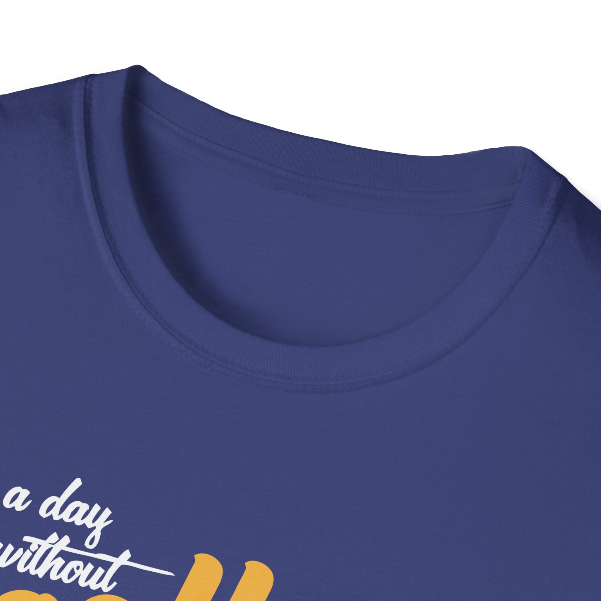 A Day Without Coffee Is Like... Just Kidding, I Have No Idea T-Shirt