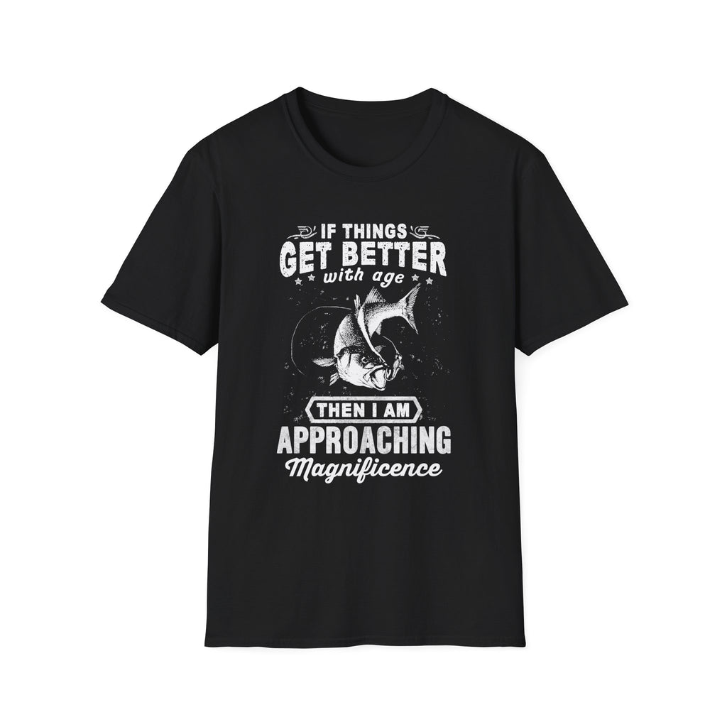 Funny Quote Unisex T-Shirt - "If Things Get Better with Age, Then I Am Approaching Magnificence"