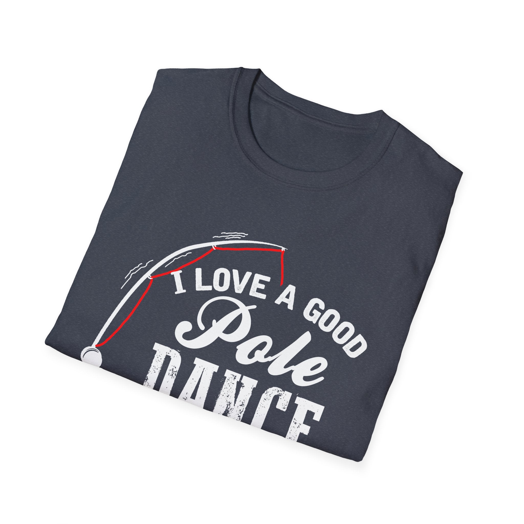 Funny Fishing T-Shirt - "I Love a Good Pole Dance" - Unisex Softstyle Tee