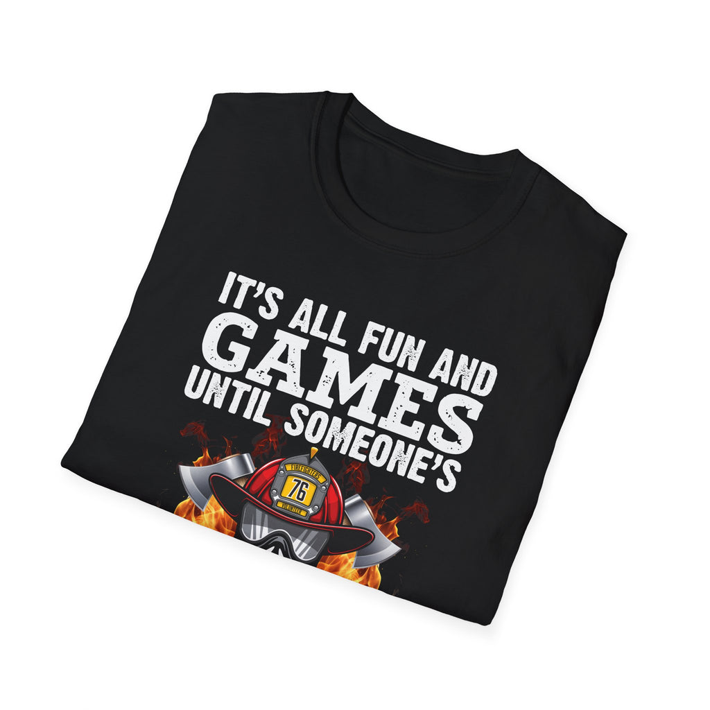 "It's All Fun and Games Until Someone's On Fire" Unisex Softstyle T-Shirt,,,..