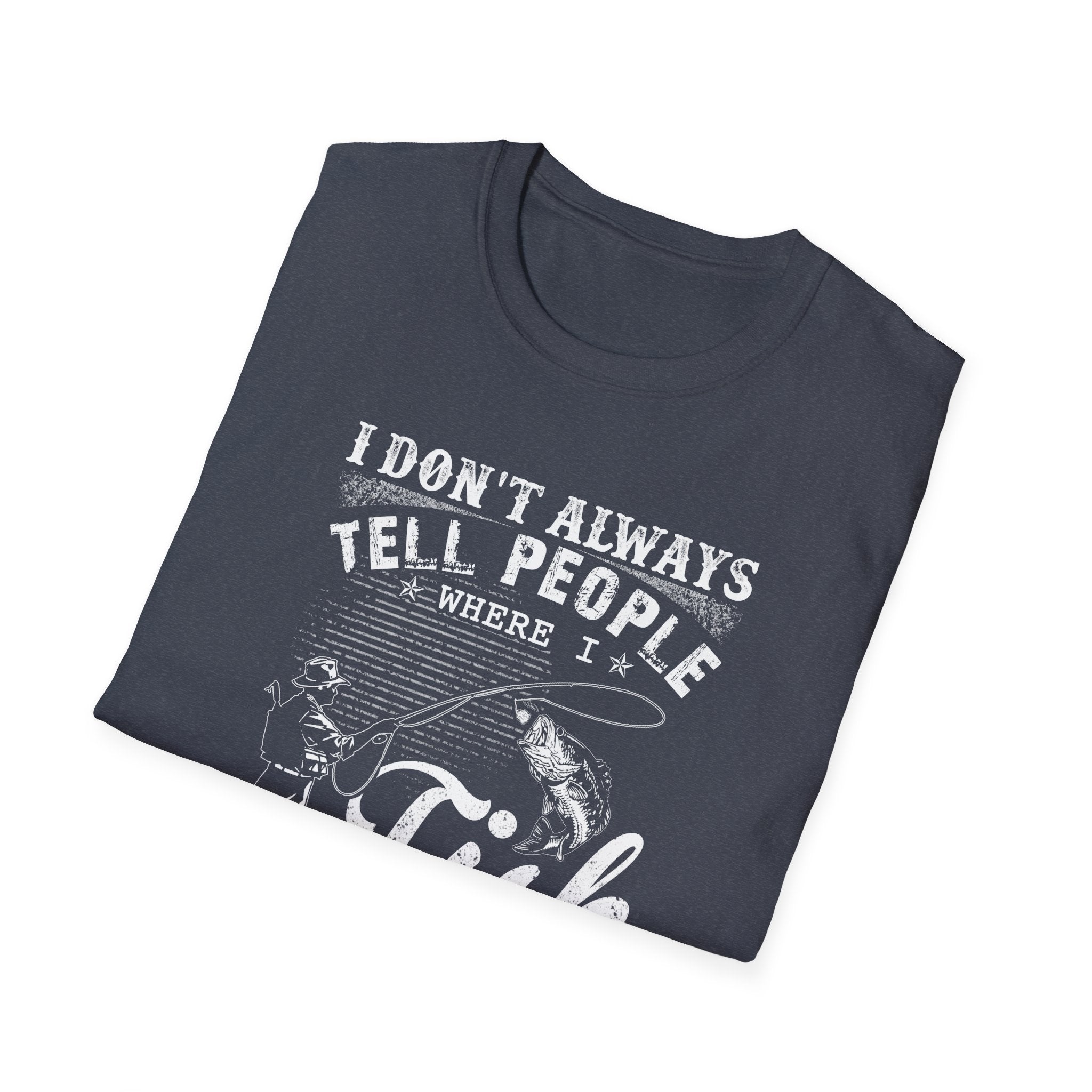 Funny Fishing T-Shirt - "I Don't Always Tell People Where I Fish"