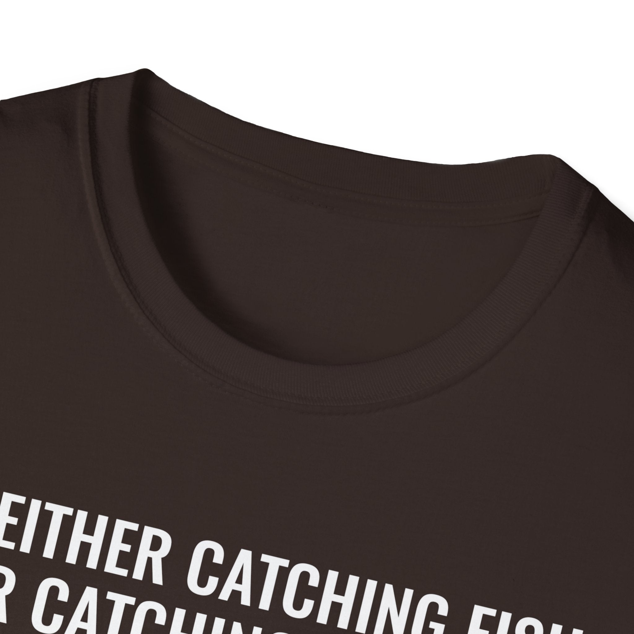 Fishing & Relaxation Unisex T-Shirt - "I'm Either Catching Fish Or Catching A Buzz"