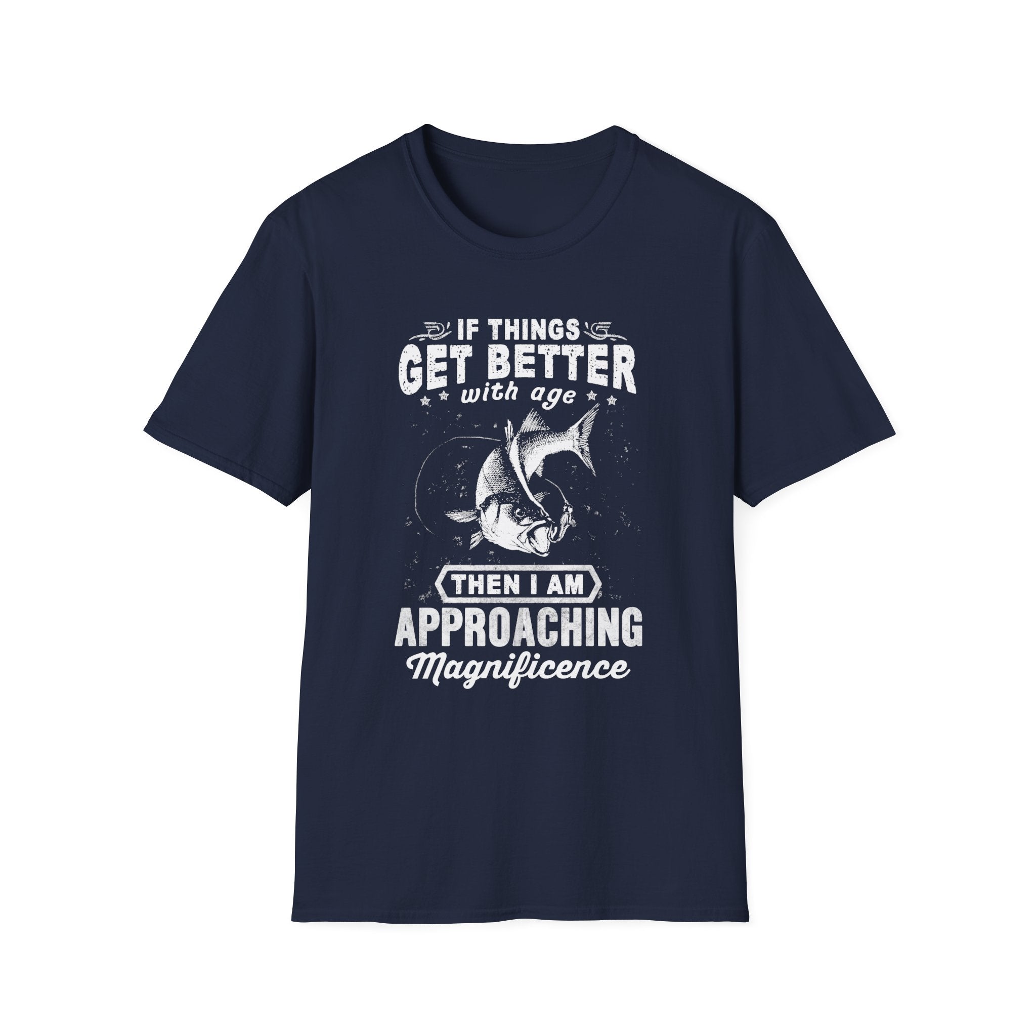 Funny Quote Unisex T-Shirt - "If Things Get Better with Age, Then I Am Approaching Magnificence"