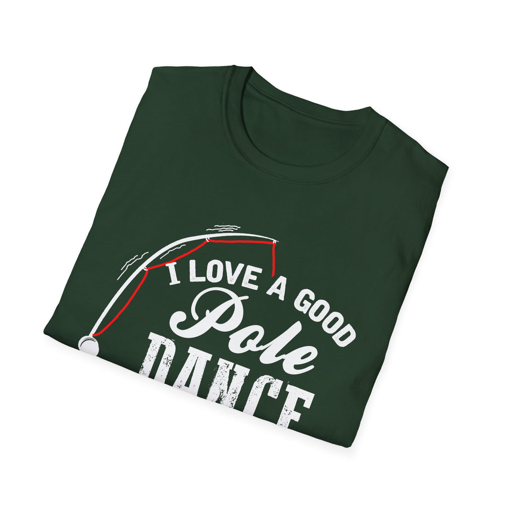 Funny Fishing T-Shirt - "I Love a Good Pole Dance" - Unisex Softstyle Tee