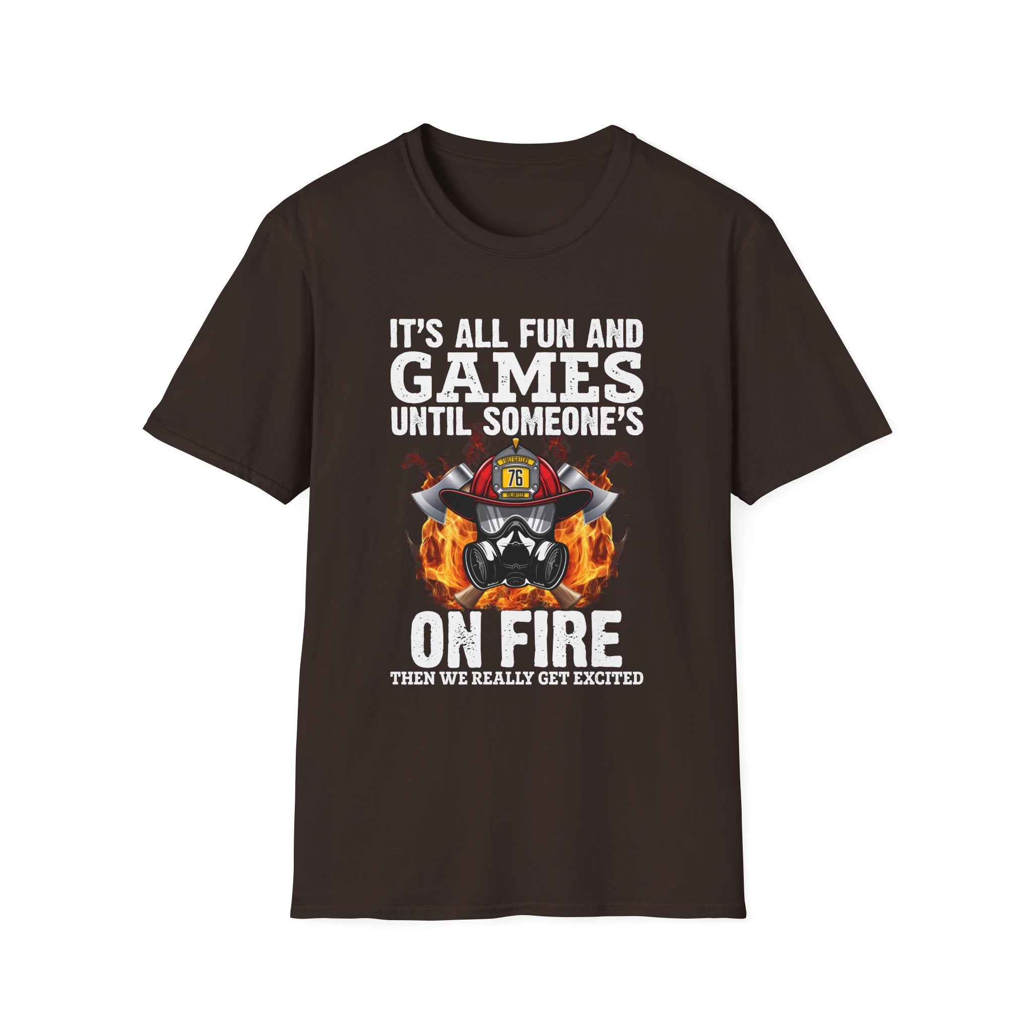 "It's All Fun and Games Until Someone's On Fire" Unisex Softstyle T-Shirt