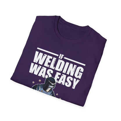 Funny Welding Engineer T-Shirt - If Welding Was Easy, It Would Be Called Engineering - Unisex Softstyle Tee
