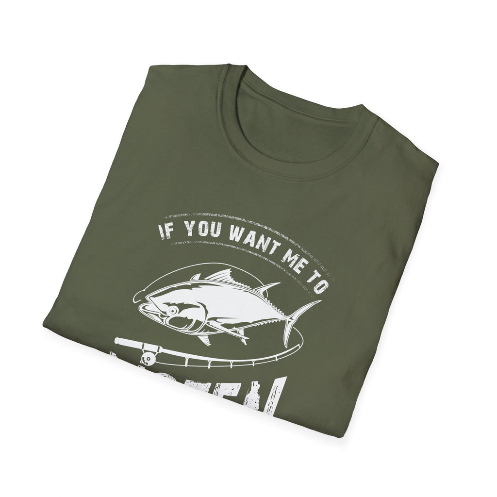 Fishing Enthusiast Unisex Softstyle T-Shirt - 'If You Want Me to Listen to You Talk About Fishing'