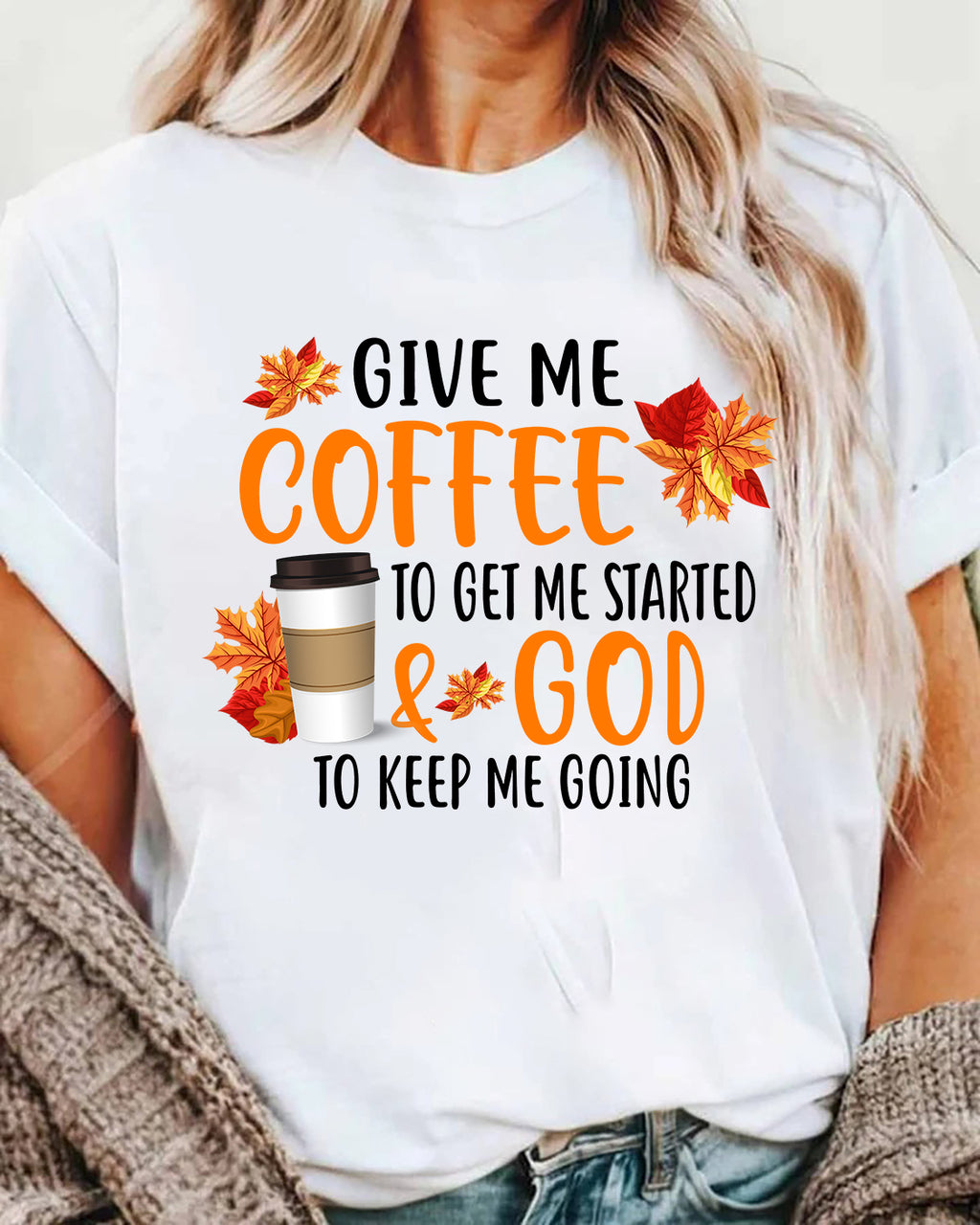 Give Me Coffee to Get Me Started & God to Keep Me Going T-Shirt