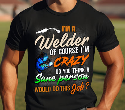 Copy of Funny Welder T-Shirt - 'I'm a Welder, of Course I'm Crazy' - Unisex Softstyle Tee for Welding Enthusiasts