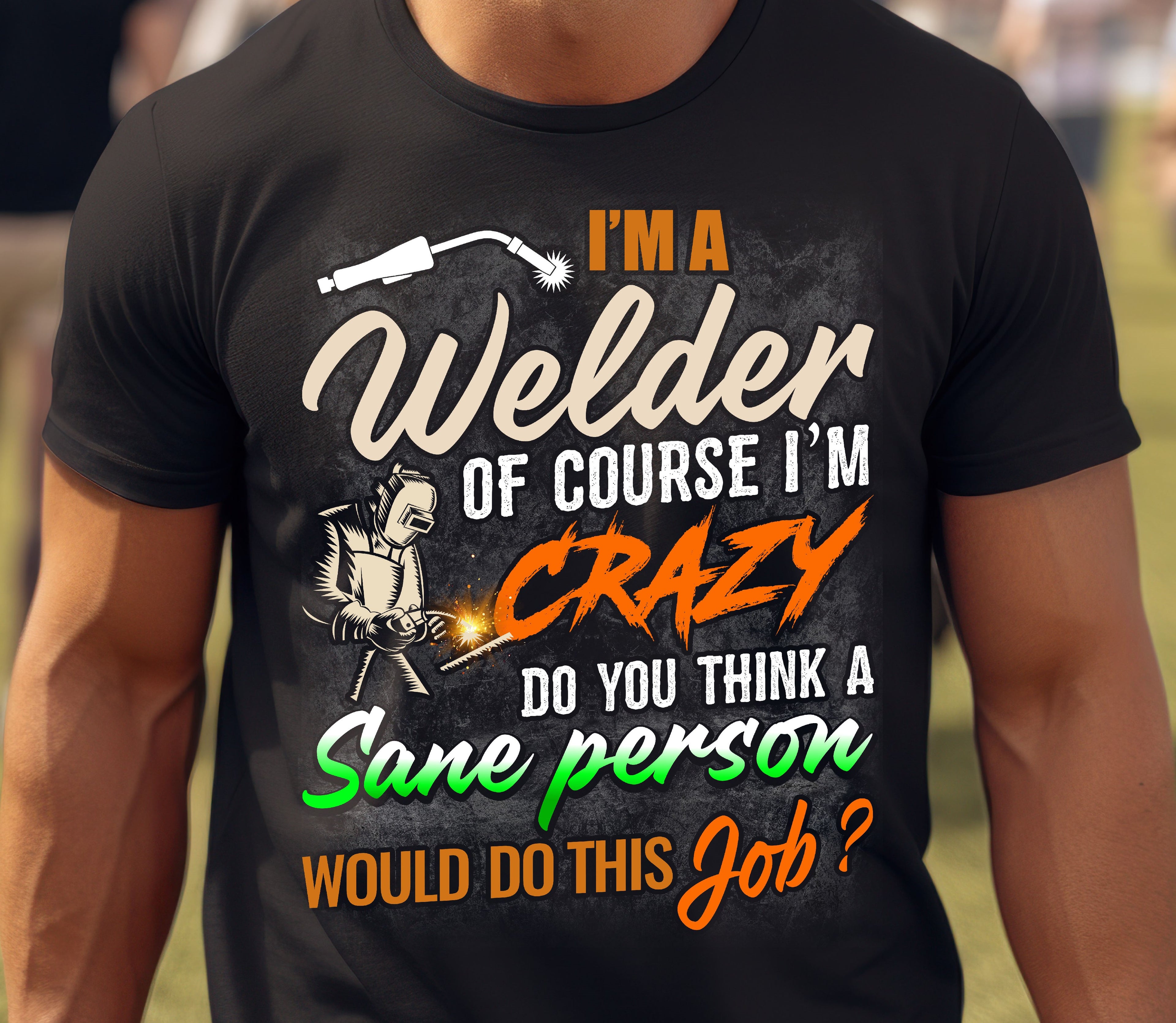 Funny Welder T-Shirt - 'I'm a Welder, of Course I'm Crazy' - Unisex Softstyle Tee for Welding Enthusiasts