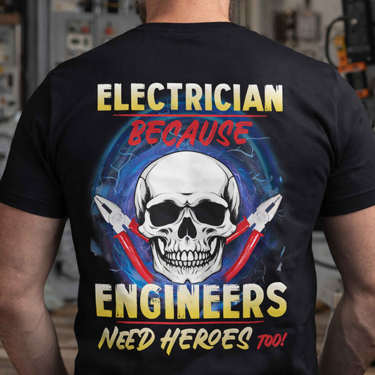 Electrician T-Shirt — "Electrician Because Engineers Need Heroes Too"