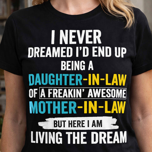 "I Never Dreamed I’d End Up Being a Daughter‑in‑Law of a Freakin' Awesome Mother‑in‑Law" Family T-Shirt