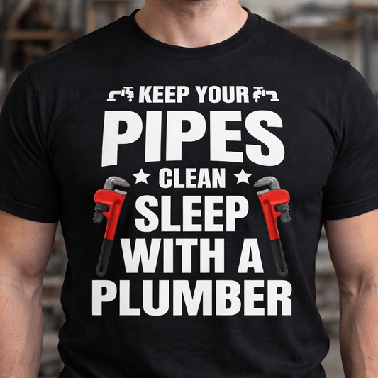 Keep Your Pipes Clean Sleep With A Plumber T-Shirt — Funny Plumber Gift