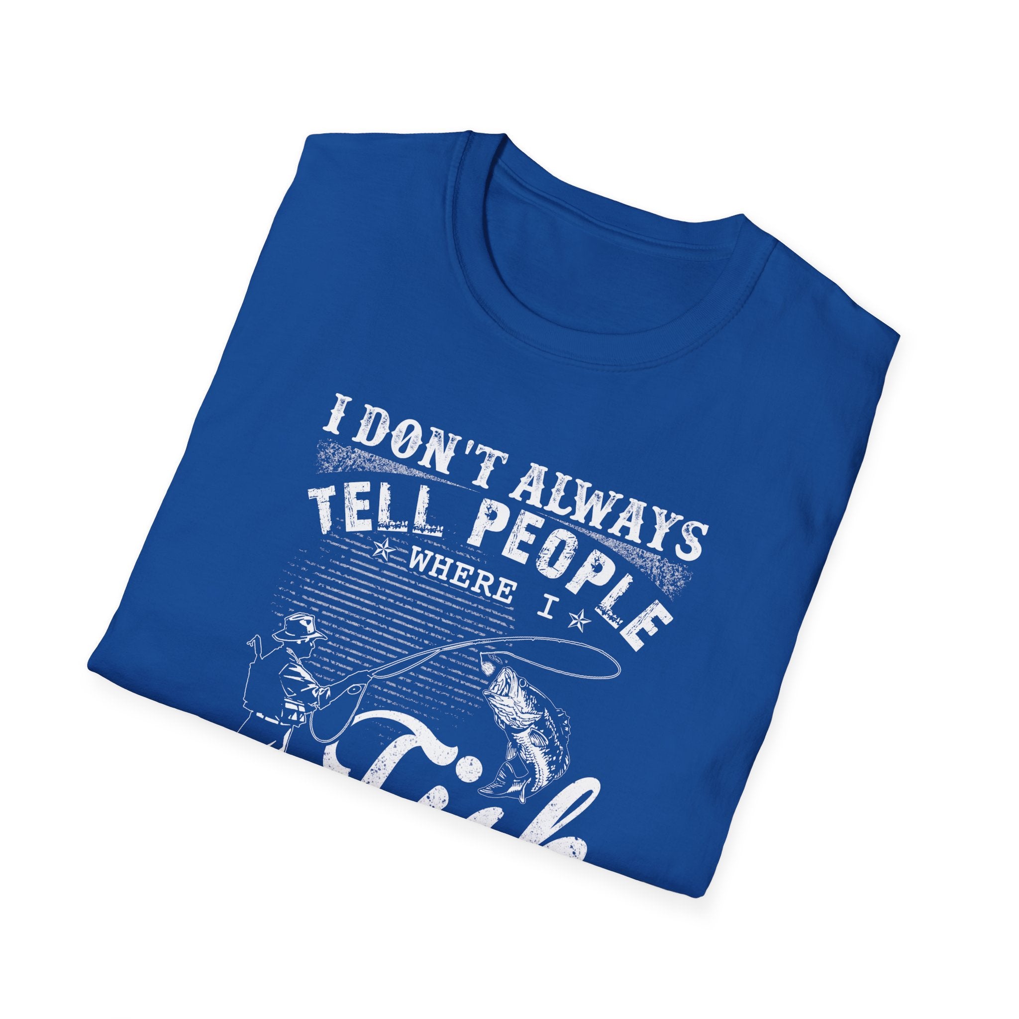 Funny Fishing T-Shirt - "I Don't Always Tell People Where I Fish"