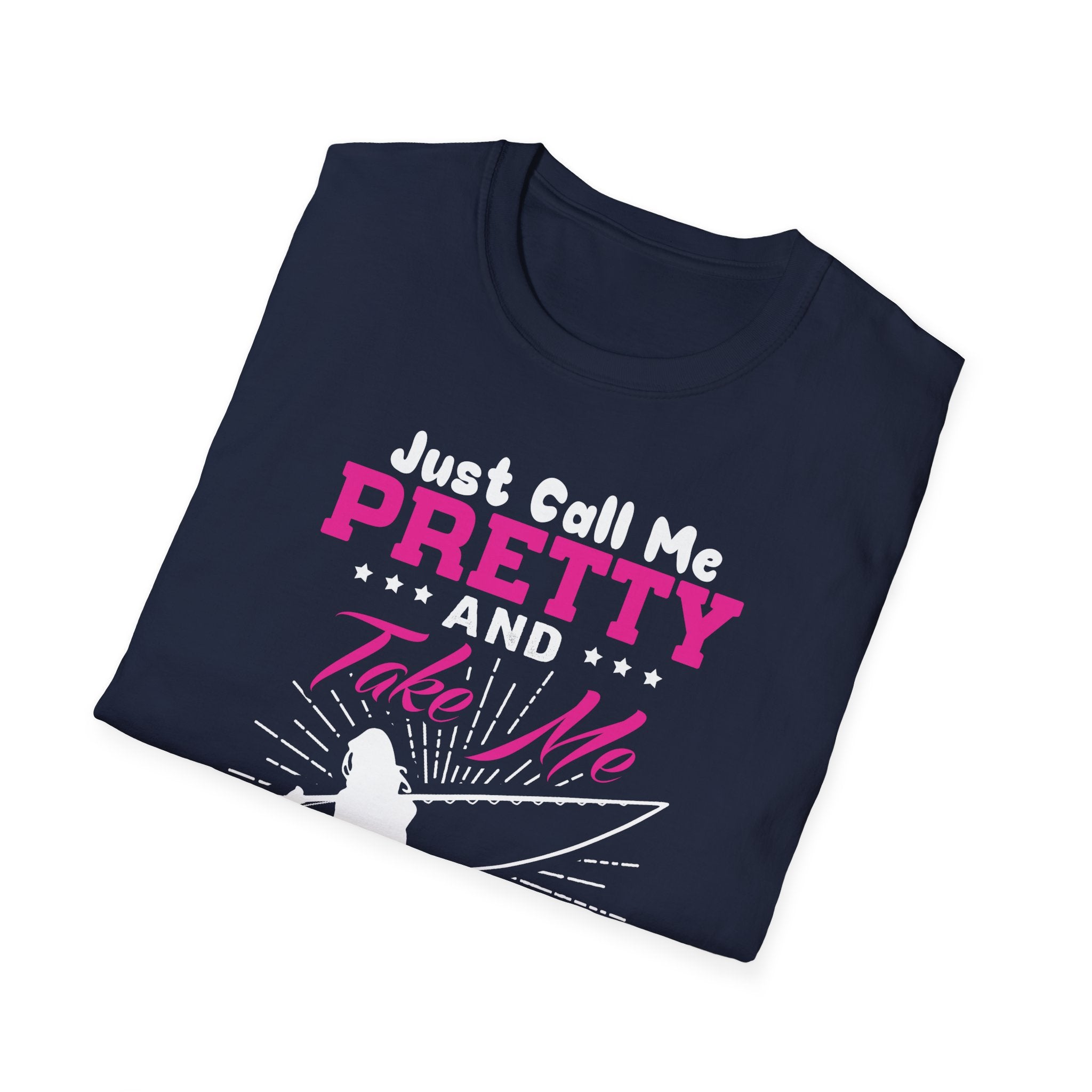 Fishing Unisex T-Shirt - 'just call me pretty and TAKE ME FISHING'