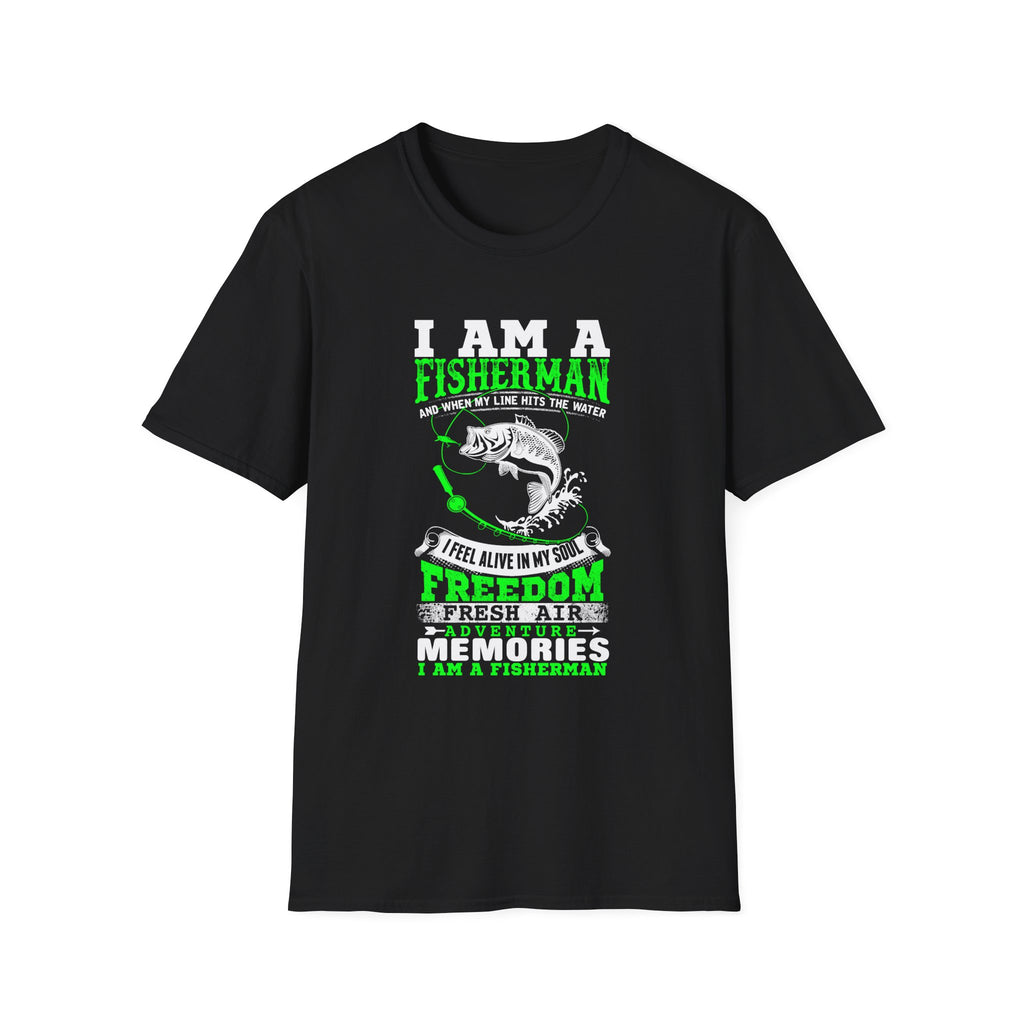 I Am A Fisherman Unisex T-Shirt - Adventure, Freedom, and Fresh Air Design