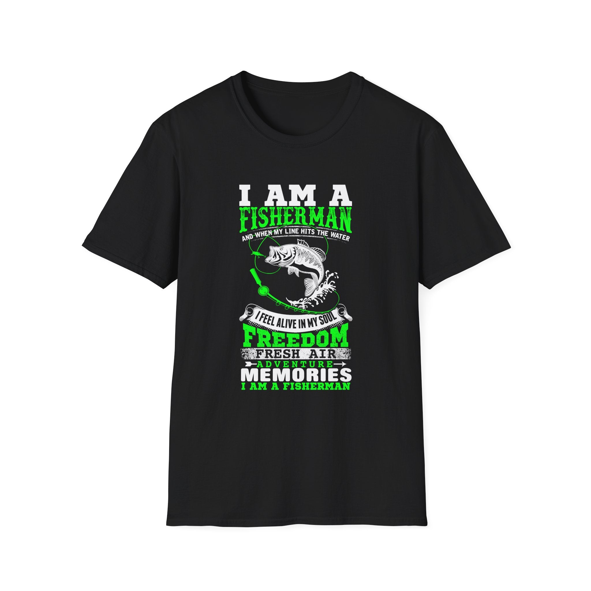 I Am A Fisherman Unisex T-Shirt - Adventure, Freedom, and Fresh Air Design