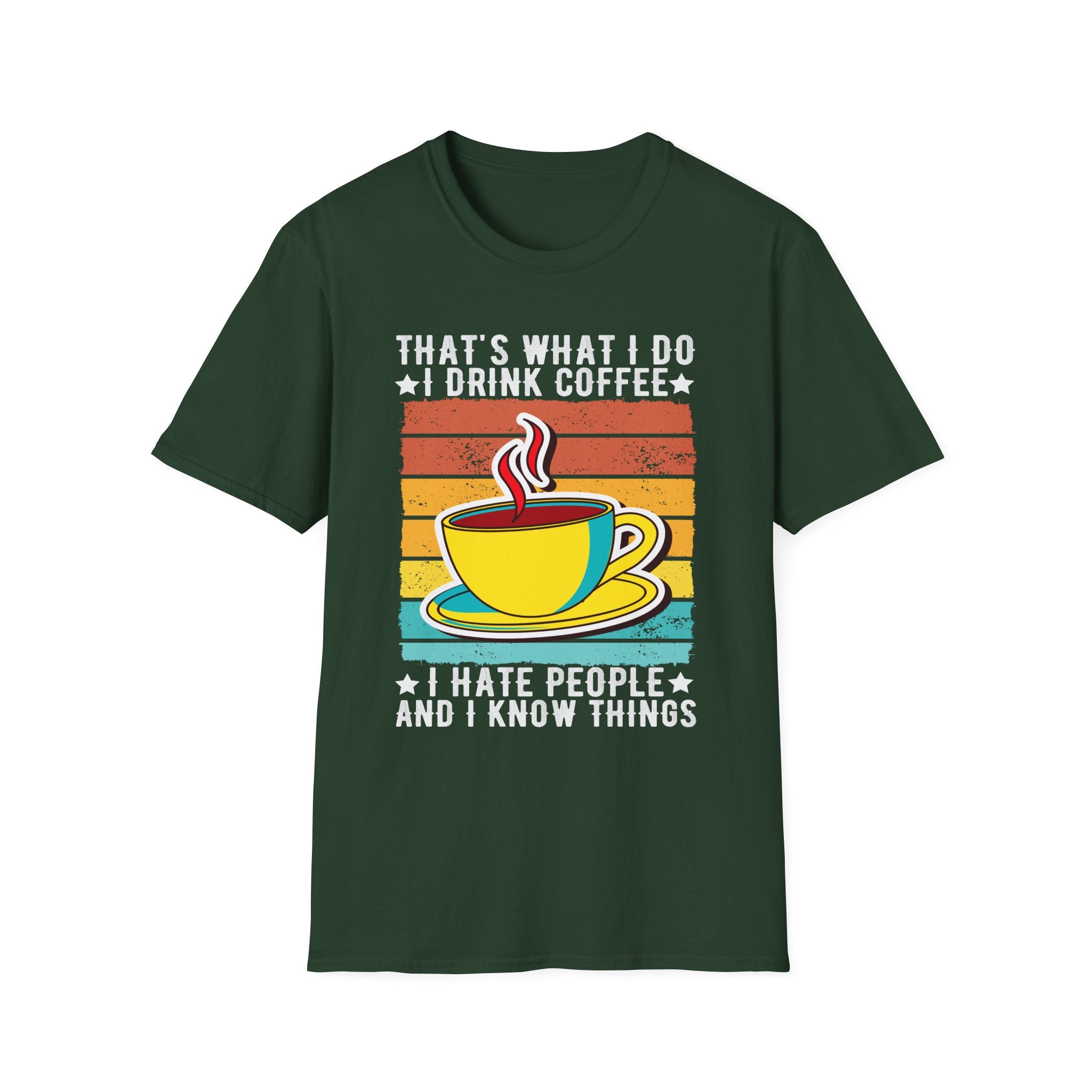 That's What I Do – I Drink Coffee, I Hate People, and I Know Things T-Shirt
