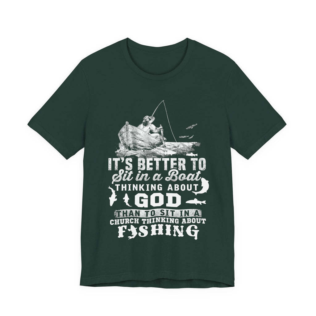 Fishing Philosophy Tee - "Better to Sit in a Boat Thinking About God"