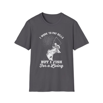 I Work to Pay Bills But I Fish for a Living Unisex Softstyle T-Shirt - Perfect for Fishing Enthusiasts