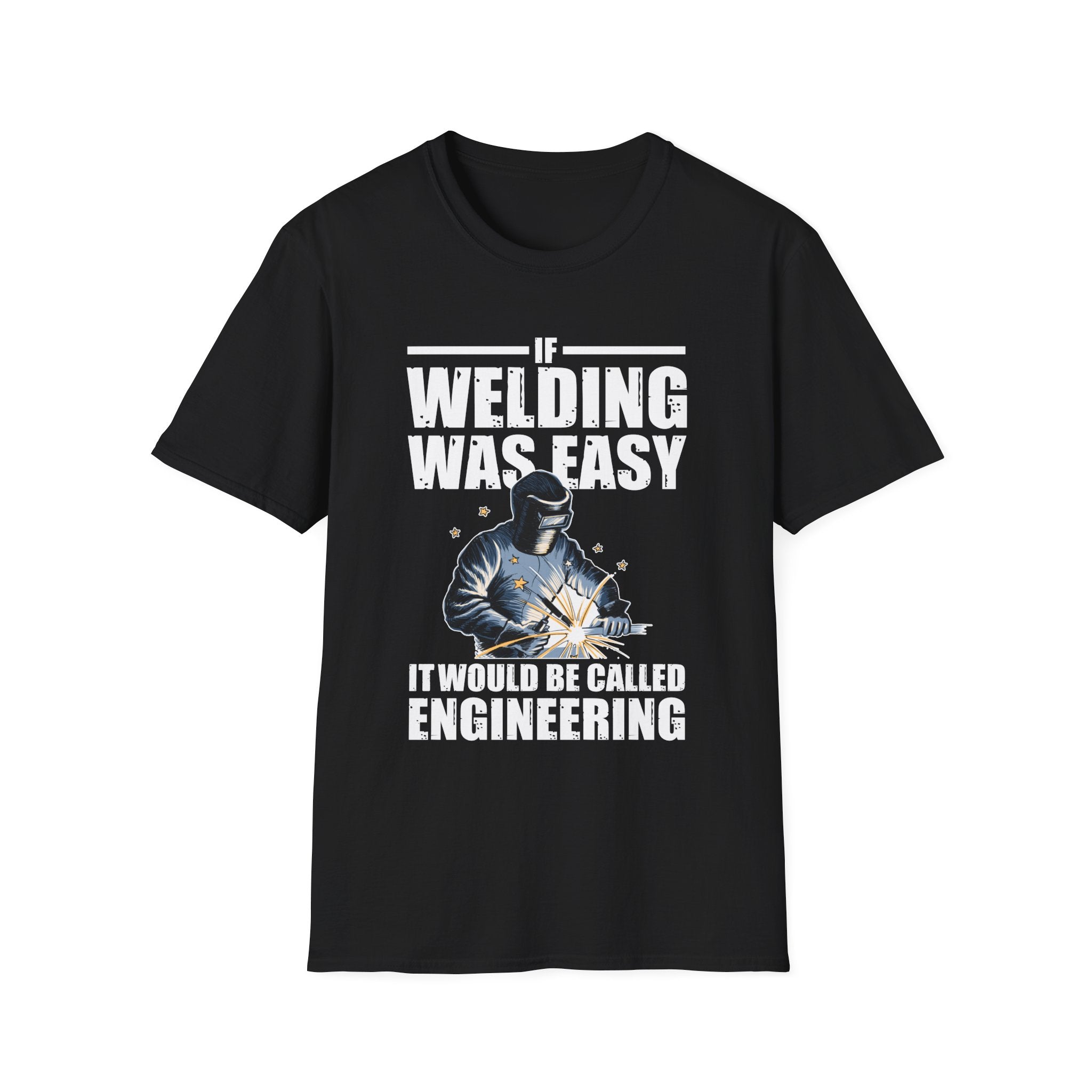 Funny Welding Engineer T-Shirt - If Welding Was Easy, It Would Be Called Engineering - Unisex Softstyle Tee