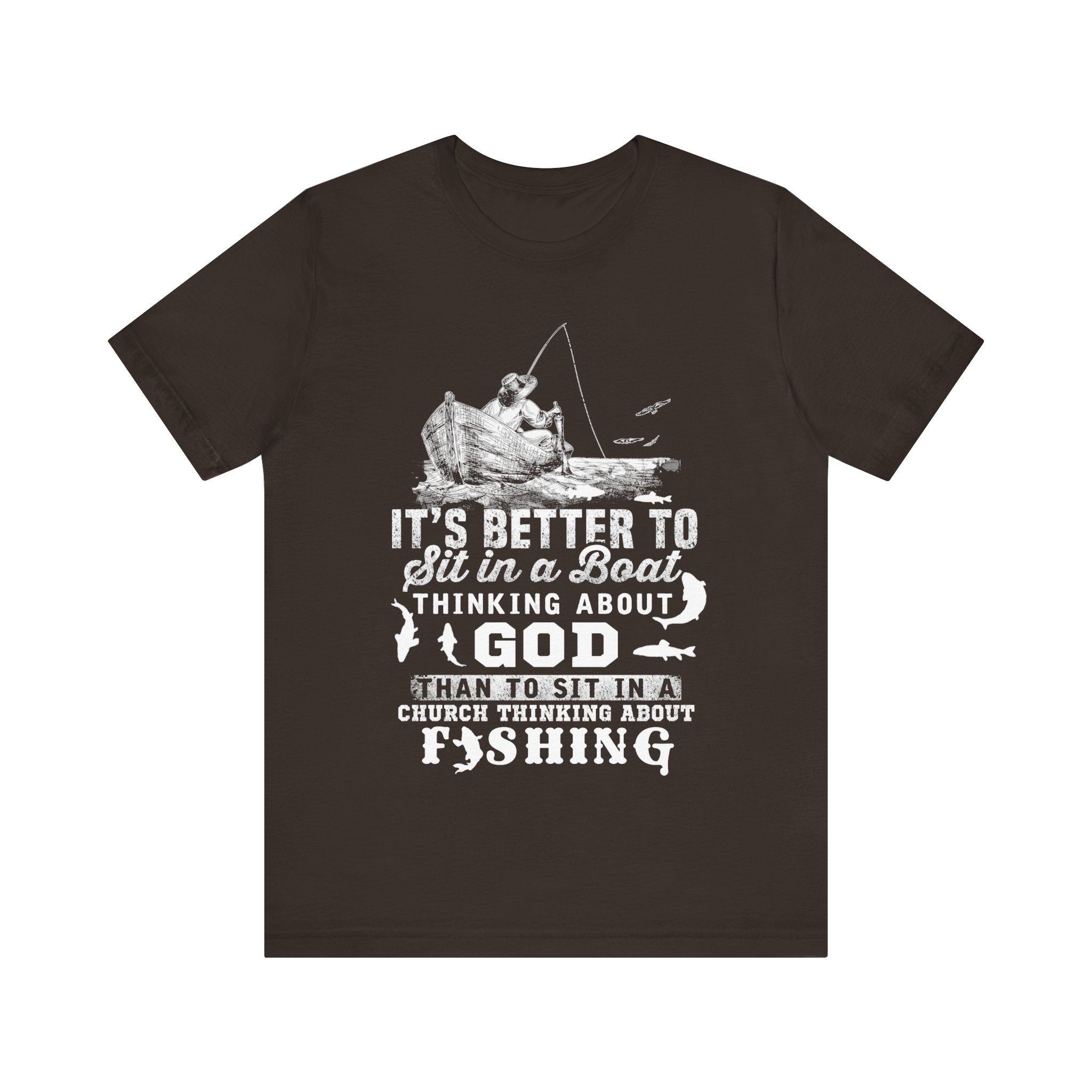 Fishing Philosophy Tee - "Better to Sit in a Boat Thinking About God"