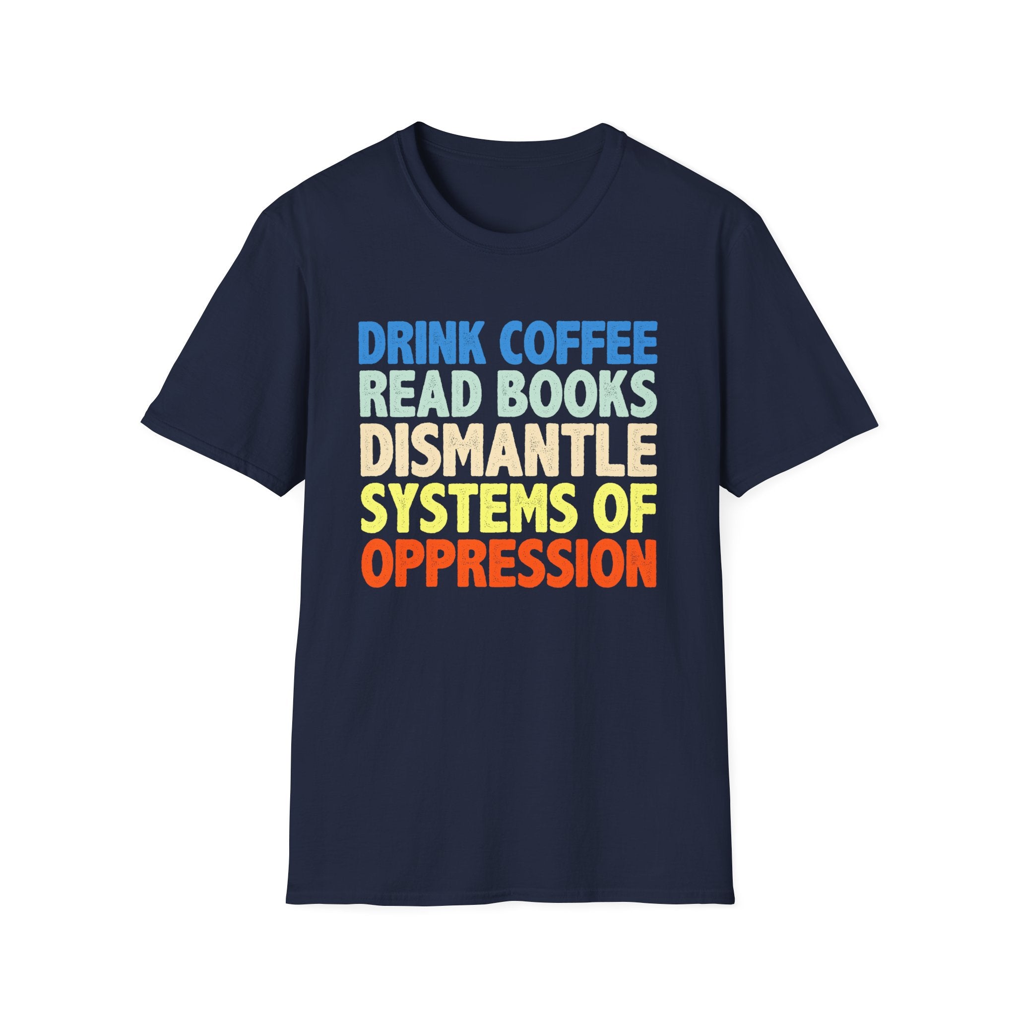 Drink Coffee Read Books Dismantle Systems T-Shirt