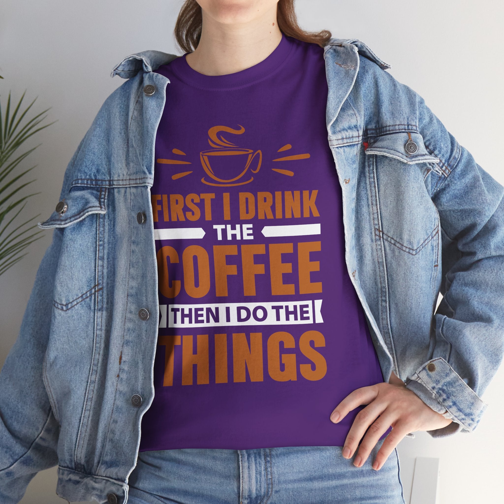 Coffee T-Shirt — "First I Drink The Coffee Then I Do The Things" Funny Caffeine Tee