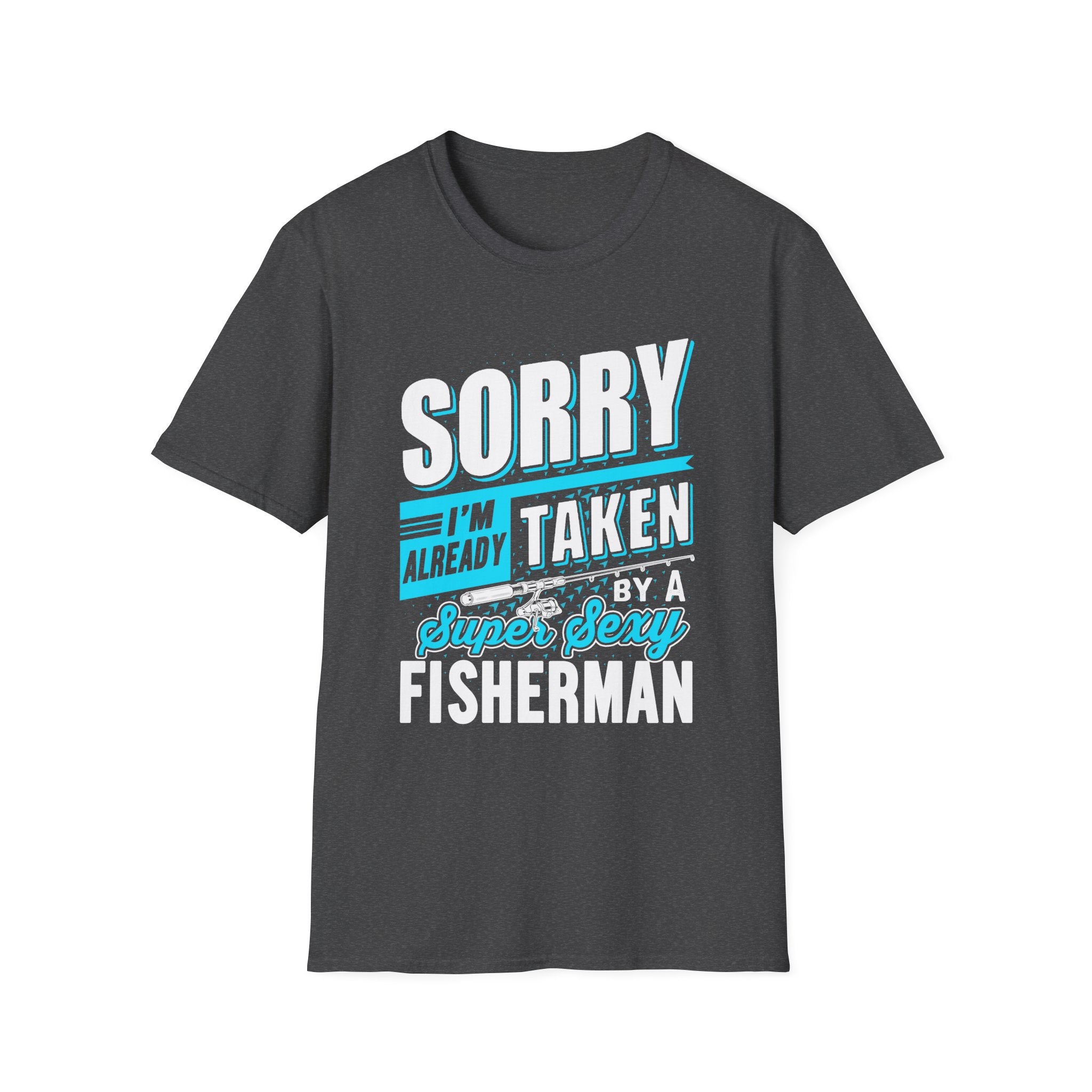 Sorry I'm Already Taken T-Shirt – Fun Fisherman Tee for Couples