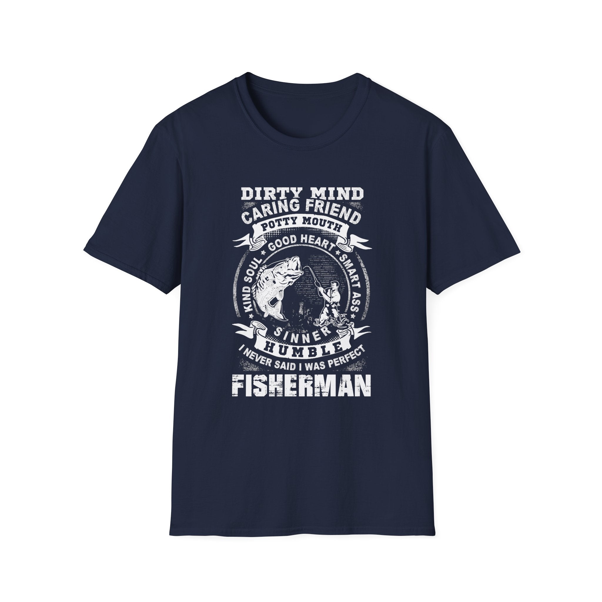 Fisherman T-Shirt - Dirty Mind, Caring Friend, Potty Mouth - Unisex Softstyle Tee