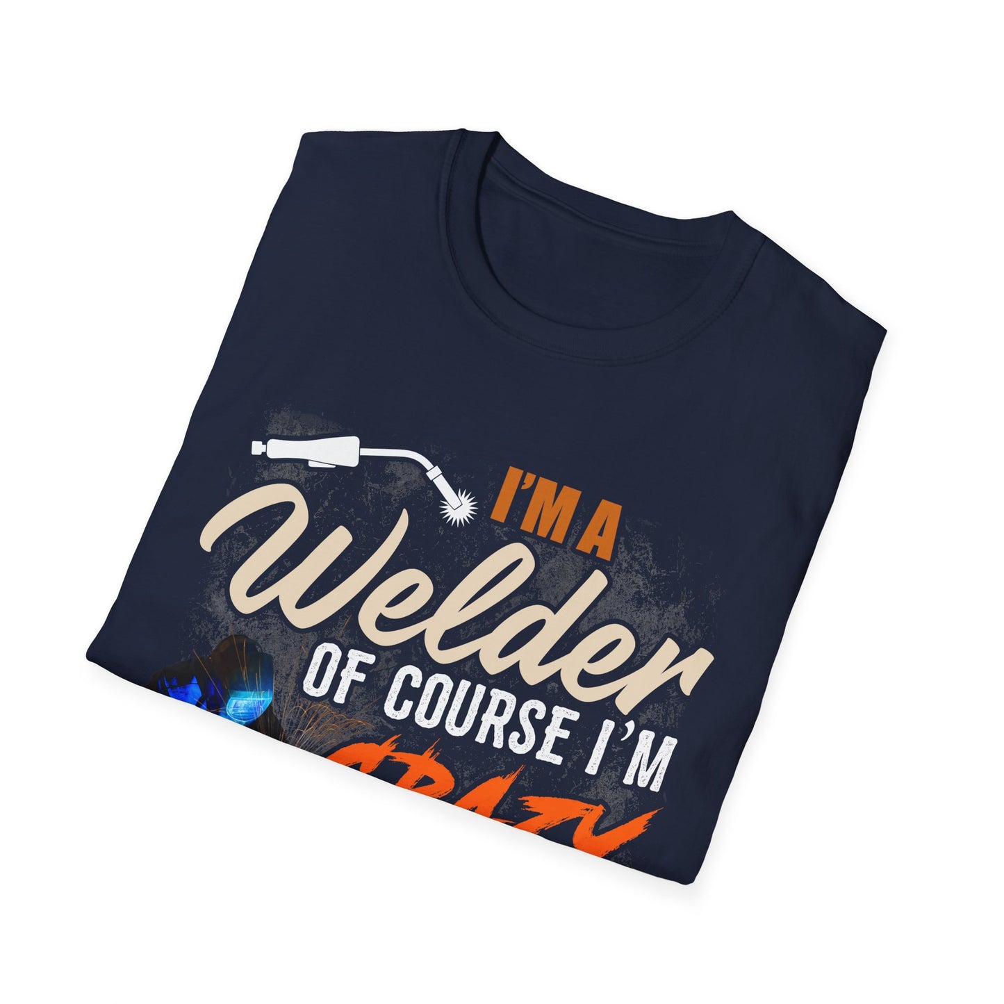 Copy of Funny Welder T-Shirt - 'I'm a Welder, of Course I'm Crazy' - Unisex Softstyle Tee for Welding Enthusiasts