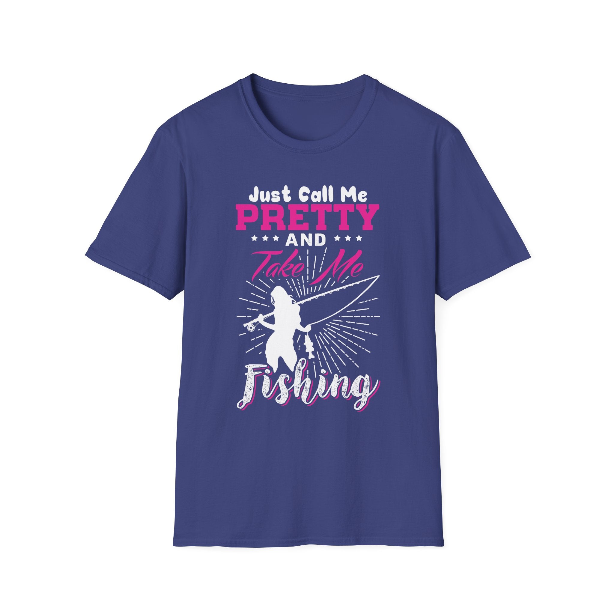 Fishing Unisex T-Shirt - 'just call me pretty and TAKE ME FISHING'