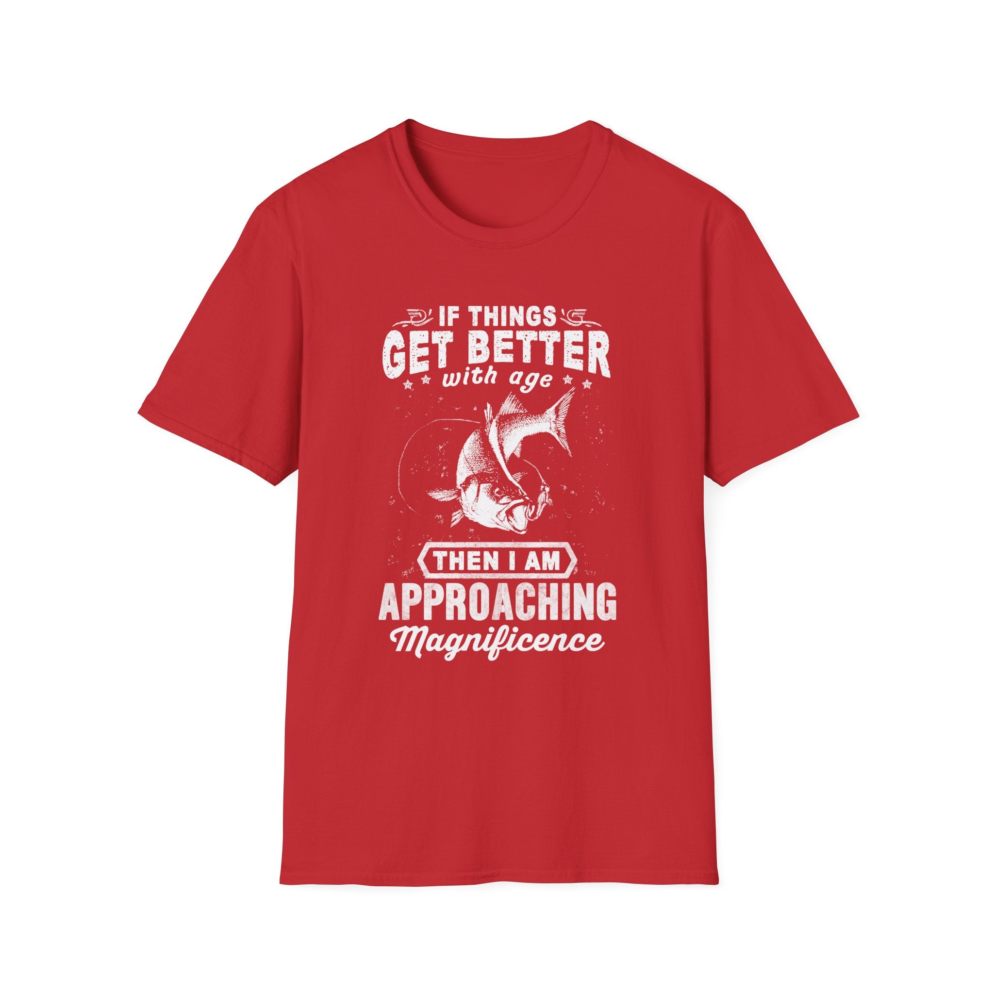 Funny Quote Unisex T-Shirt - "If Things Get Better with Age, Then I Am Approaching Magnificence"