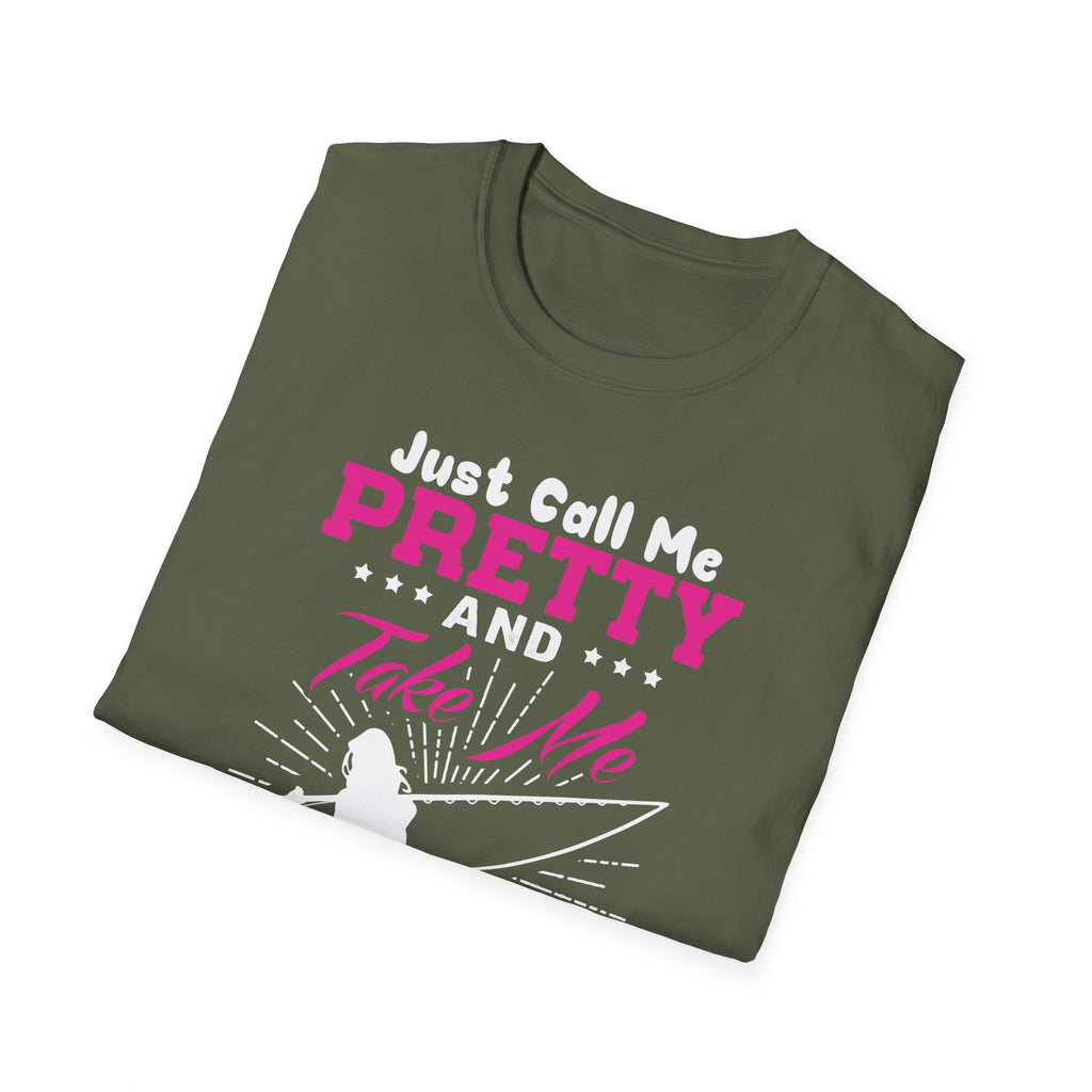 Fishing Unisex T-Shirt - 'just call me pretty and TAKE ME FISHING'