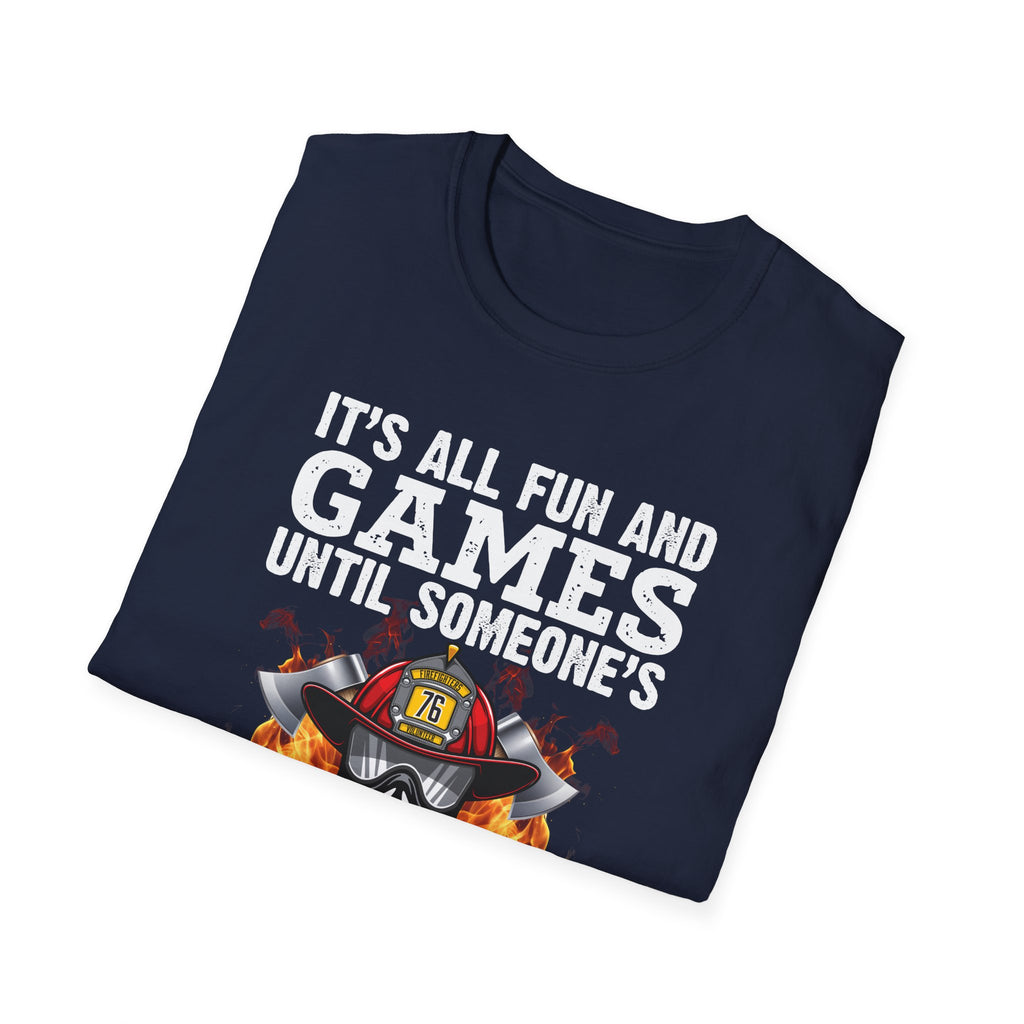 "It's All Fun and Games Until Someone's On Fire" Unisex Softstyle T-Shirt,,,..