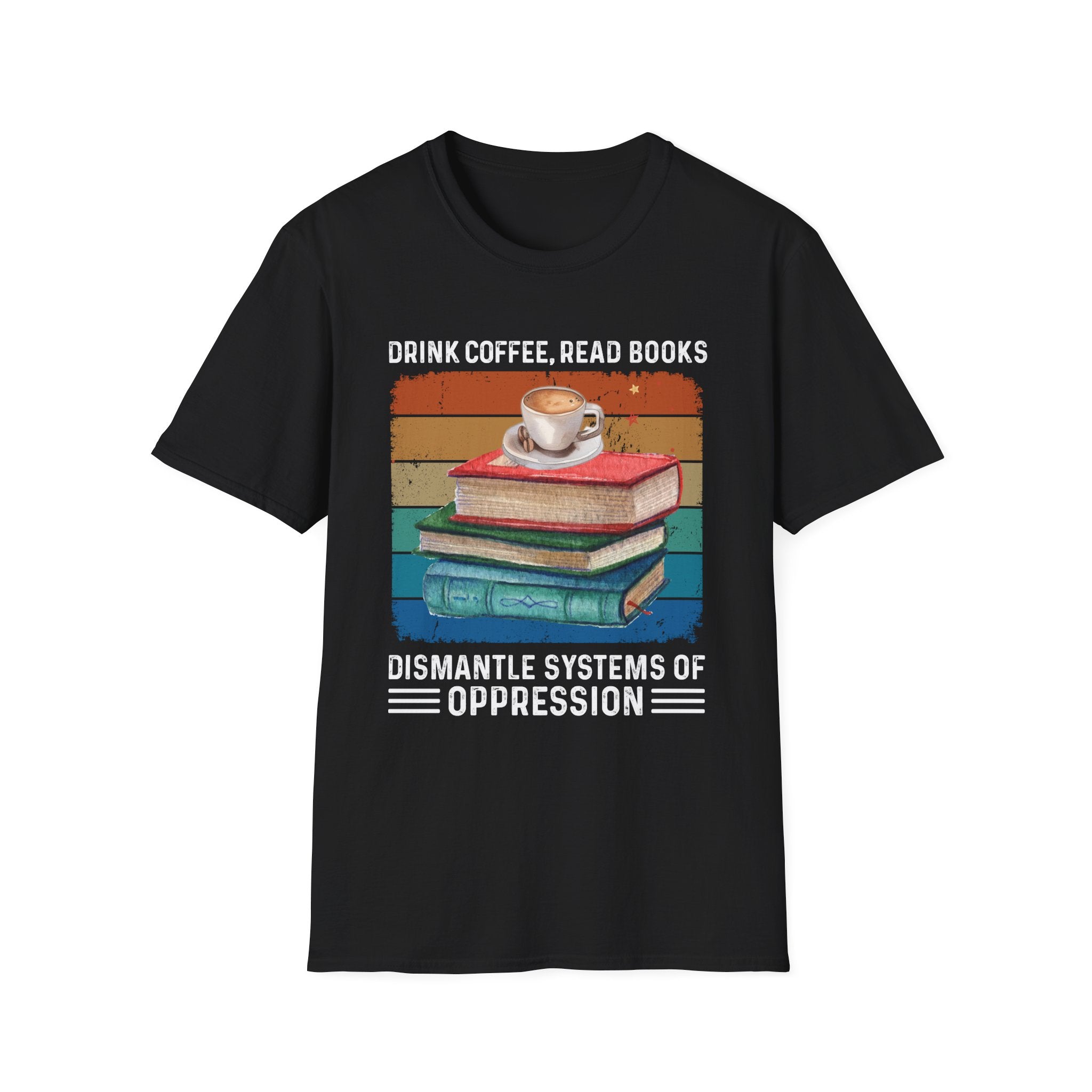 Drink Coffee Read Books Dismantle Systems T-Shirt