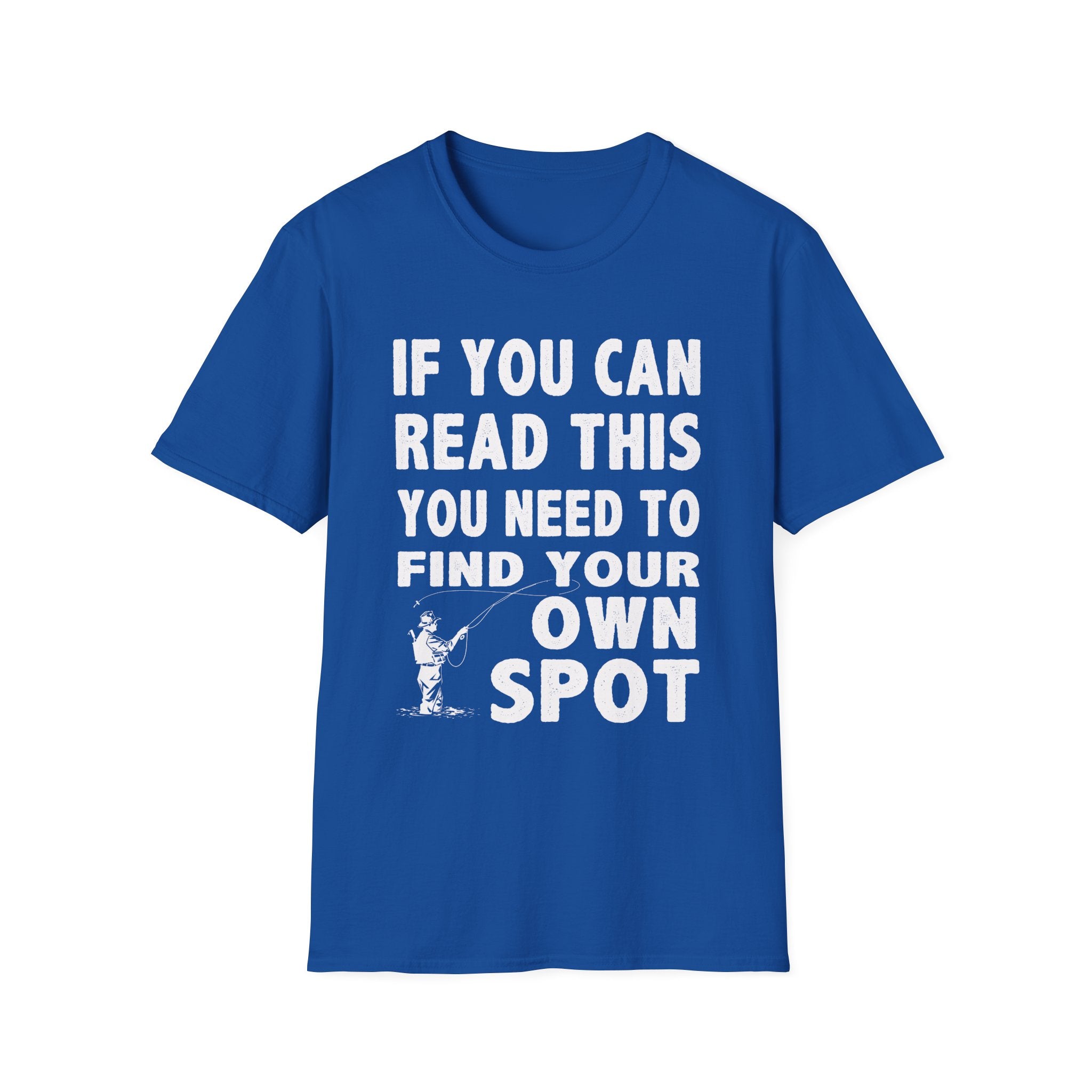Funny Fishing T-Shirt - 'If You Can Read This You Need to Find Your Own Spot'