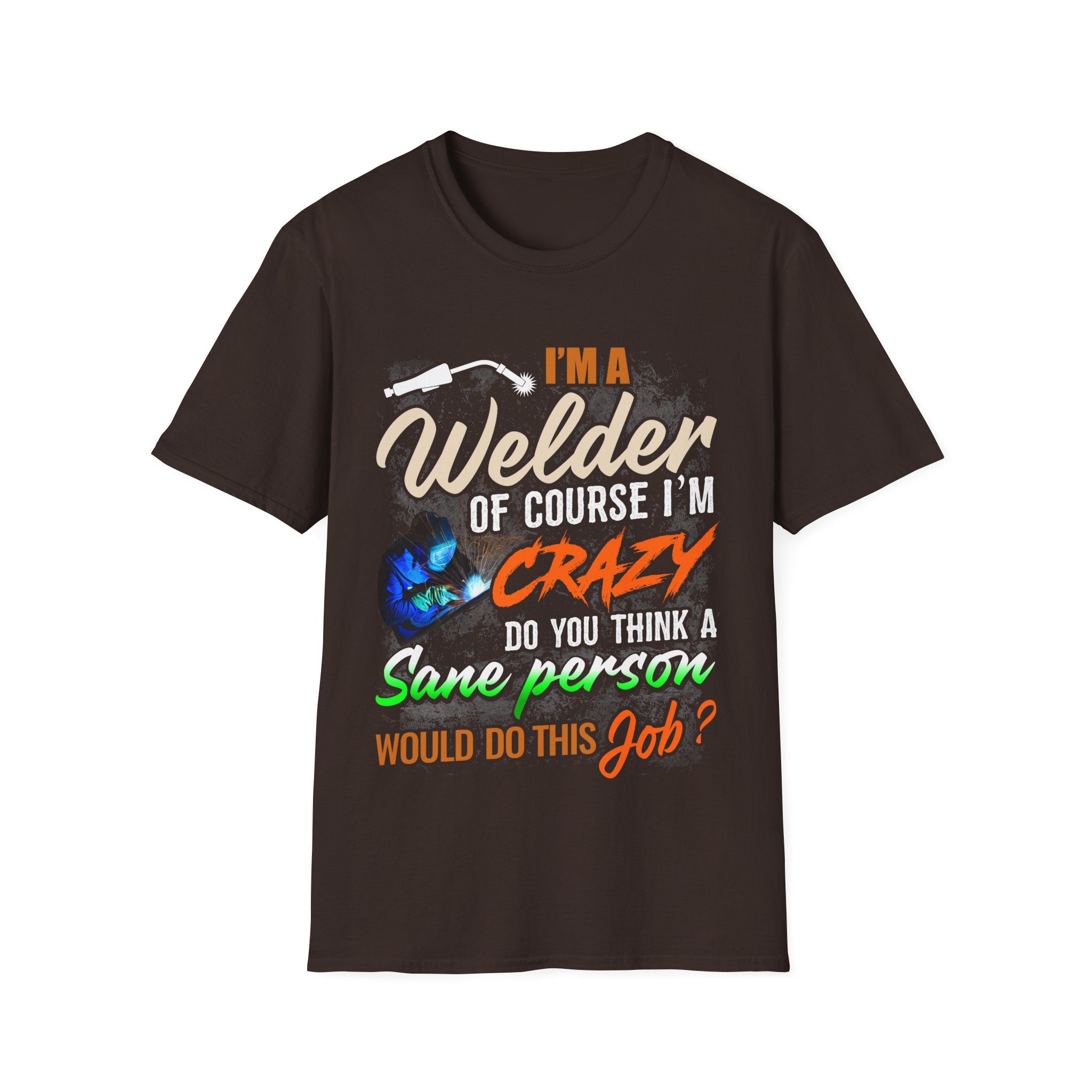 Copy of Funny Welder T-Shirt - 'I'm a Welder, of Course I'm Crazy' - Unisex Softstyle Tee for Welding Enthusiasts
