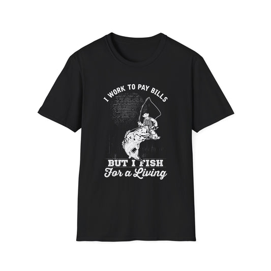 I Work to Pay Bills But I Fish for a Living Unisex Softstyle T-Shirt - Perfect for Fishing Enthusiasts