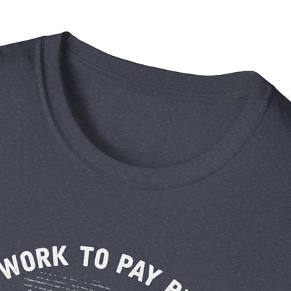 I Work to Pay Bills But I Fish for a Living Unisex Softstyle T-Shirt - Perfect for Fishing Enthusiasts