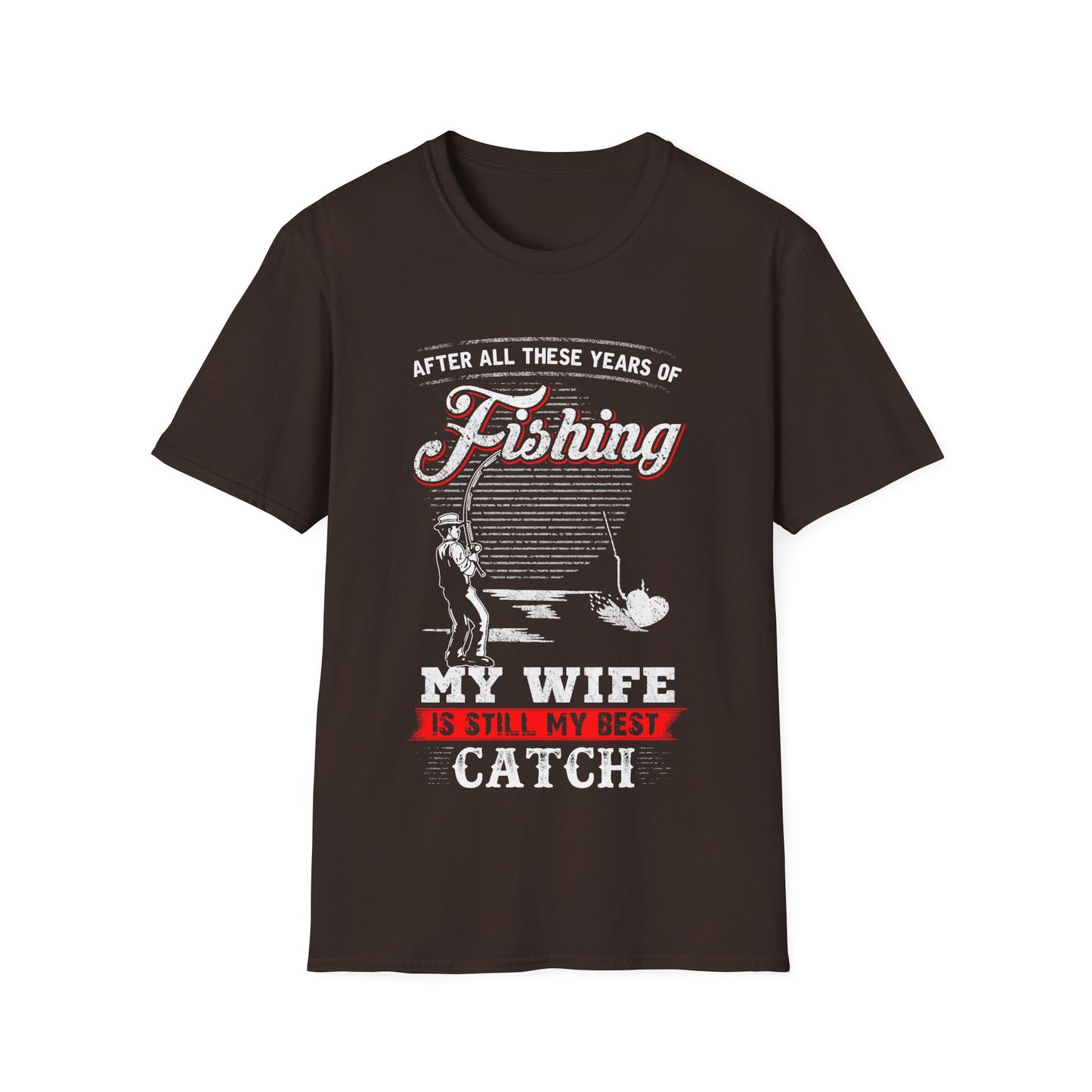 Fishing T-Shirt - "After All These Years of Fishing, My Wife is Still My Best Catch" - Perfect Gift for Fishermen