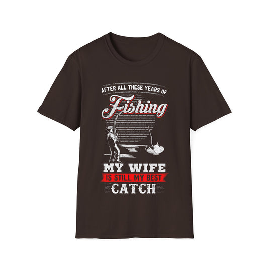 Fishing T-Shirt - "After All These Years of Fishing, My Wife is Still My Best Catch" - Perfect Gift for Fishermen