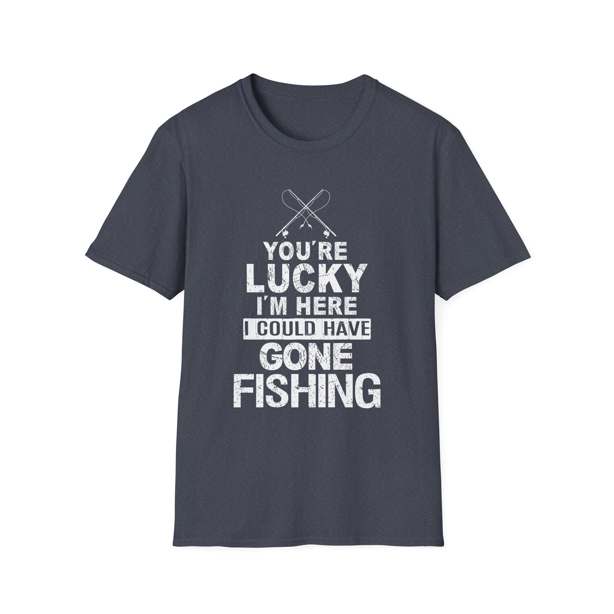 Funny Fishing T-Shirt - "You're Lucky I'm Here" Graphic Tee for Anglers