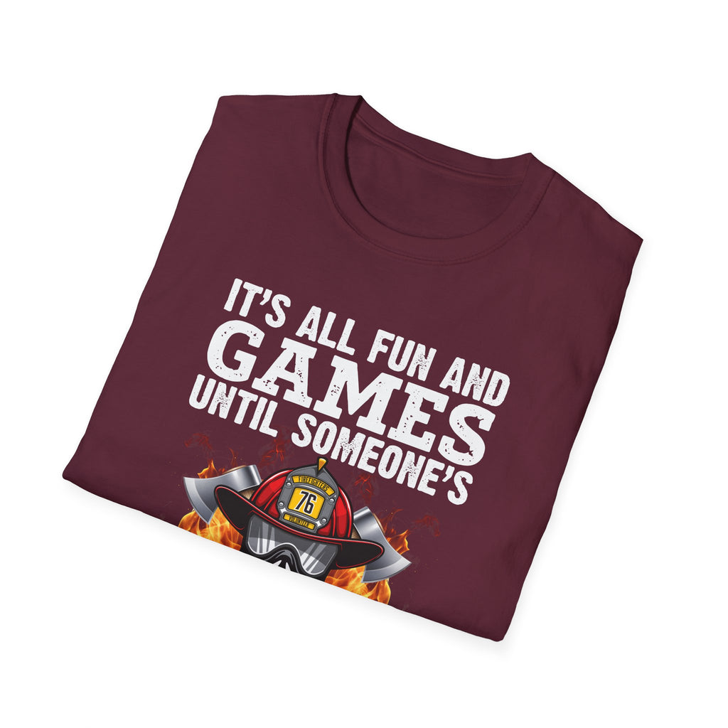 "It's All Fun and Games Until Someone's On Fire" Unisex Softstyle T-Shirt,,,..