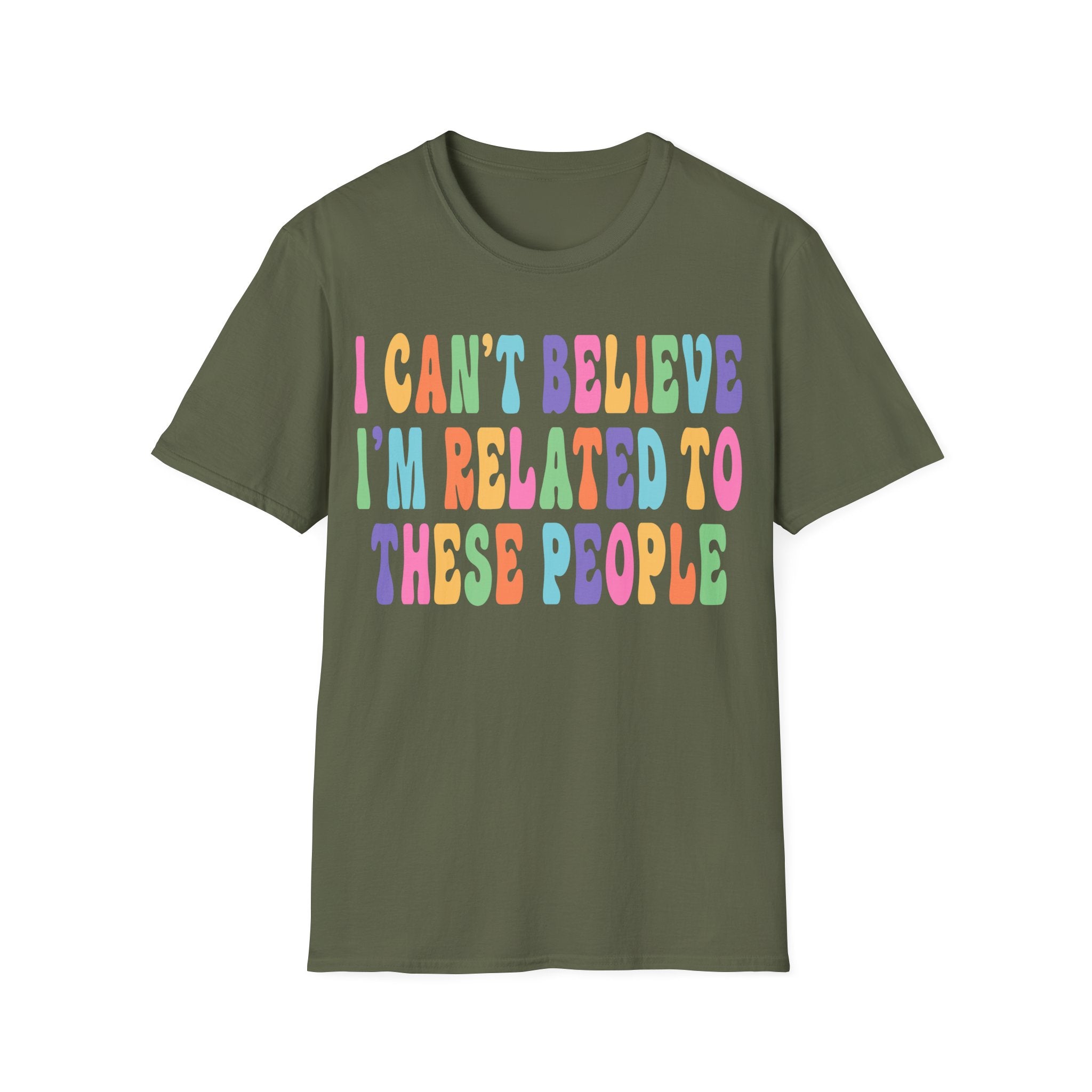 Funny Family Relationship T-Shirt - "I Can't Believe I'm Related to These People"