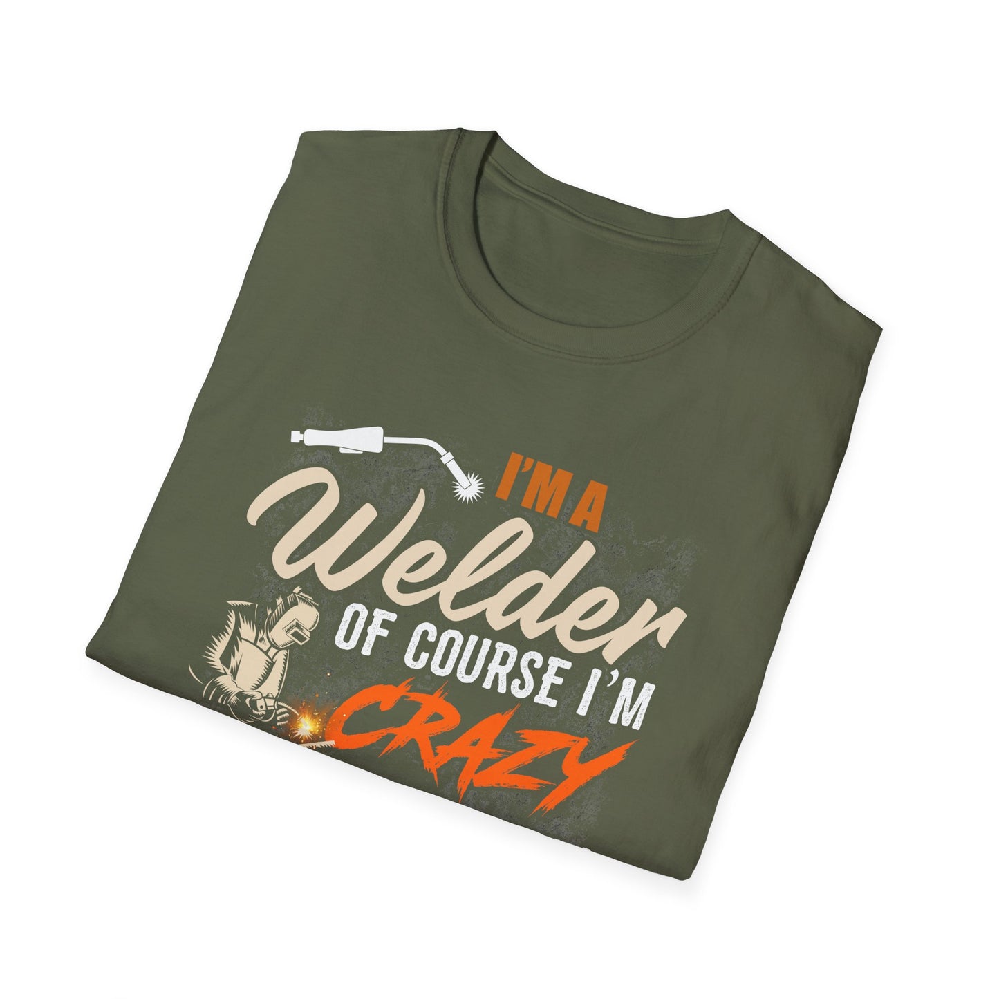 Funny Welder T-Shirt - 'I'm a Welder, of Course I'm Crazy' - Unisex Softstyle Tee for Welding Enthusiasts